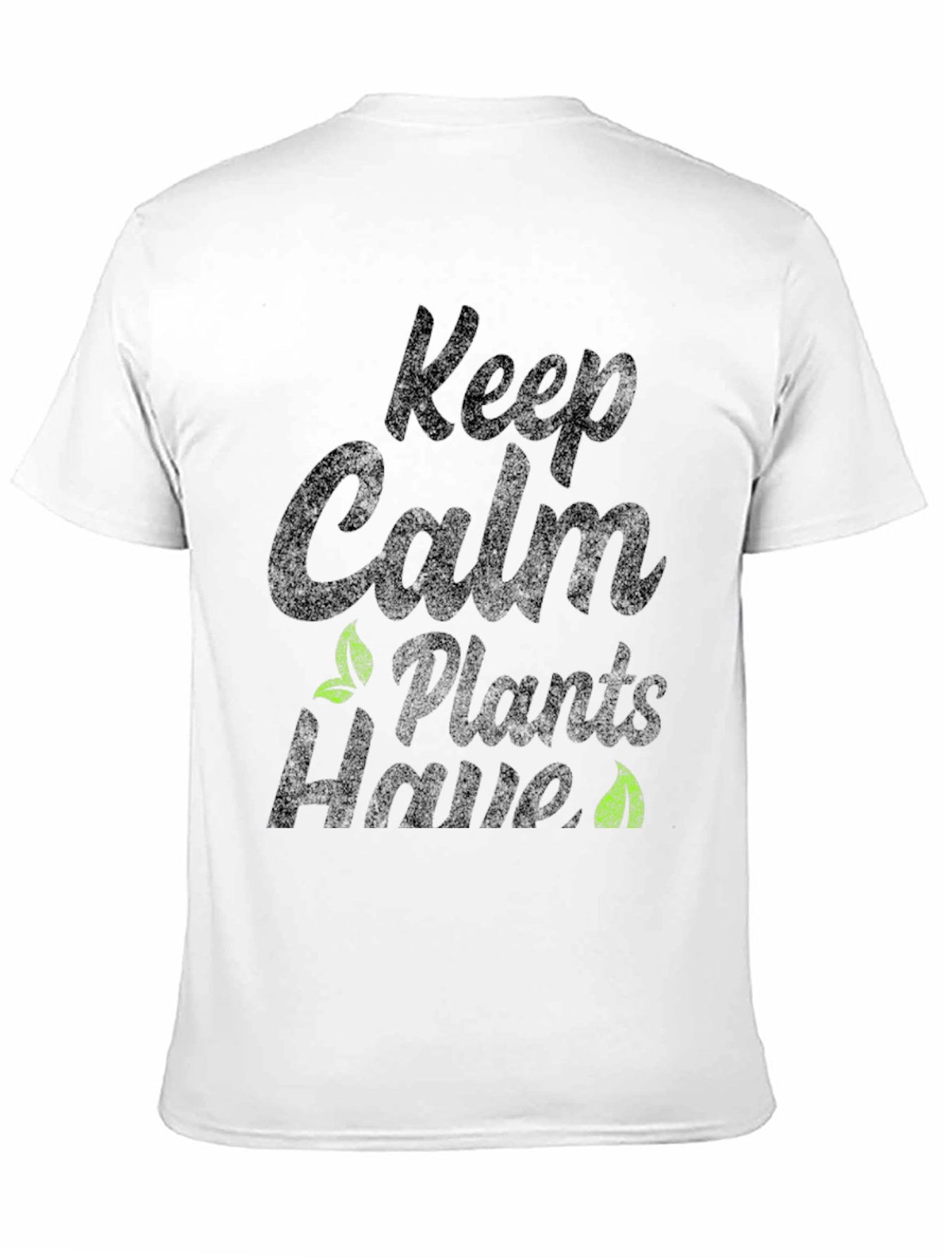 Keep Calm Plants Have T-Shirt