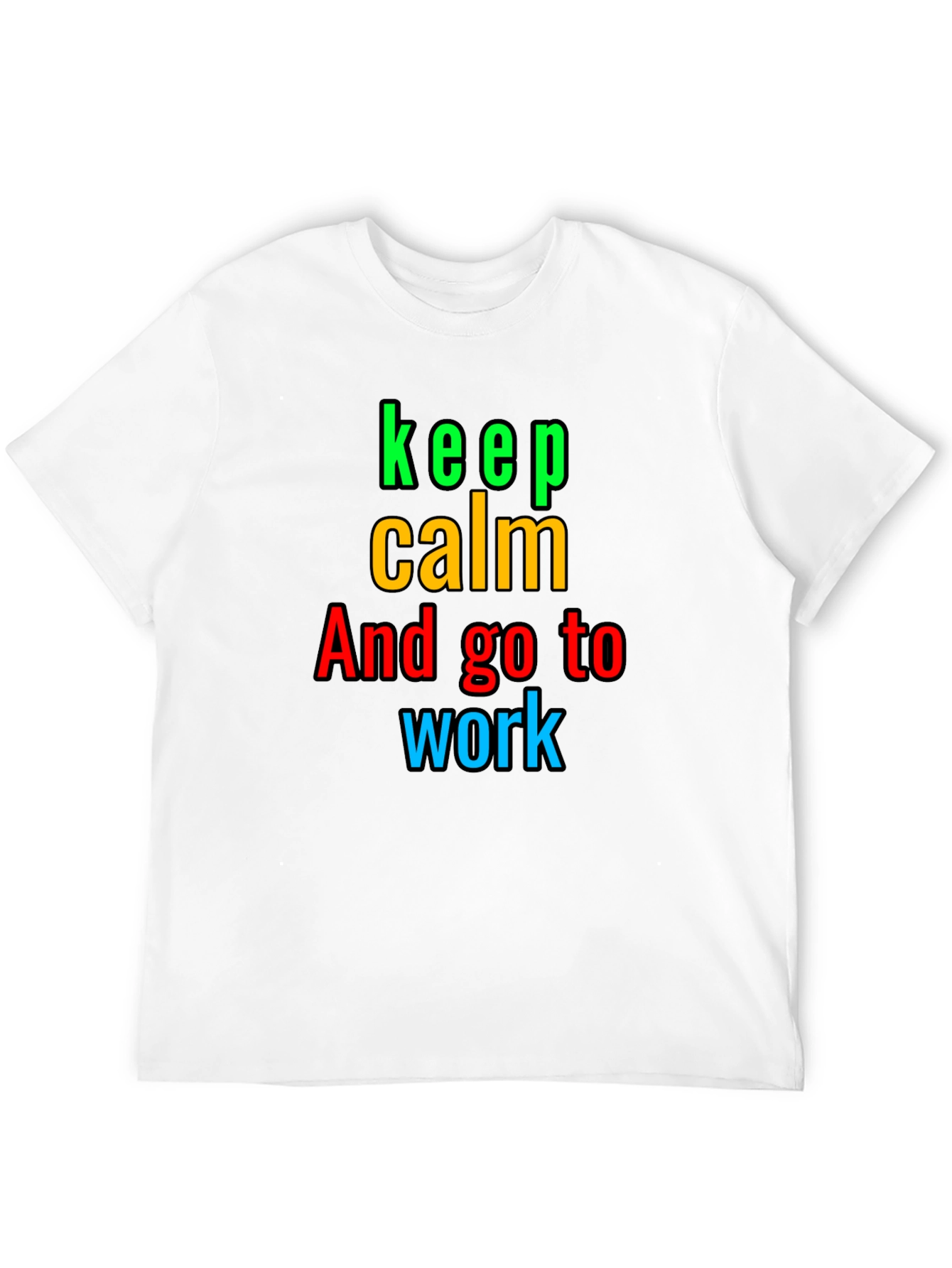 Keep Calm And Go to Work T-Shirt