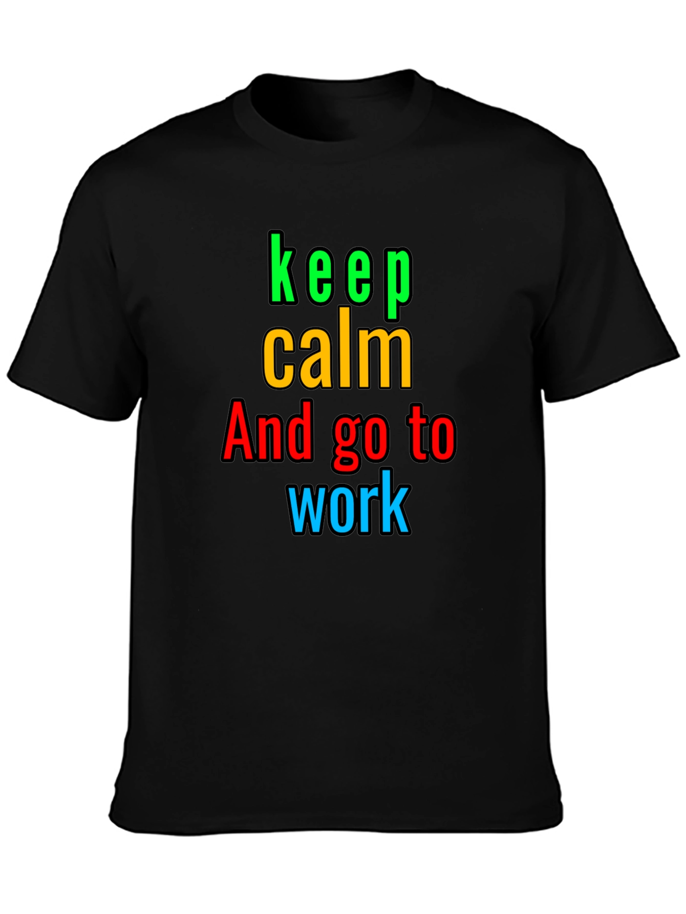 Keep Calm And Go to Work T-Shirt