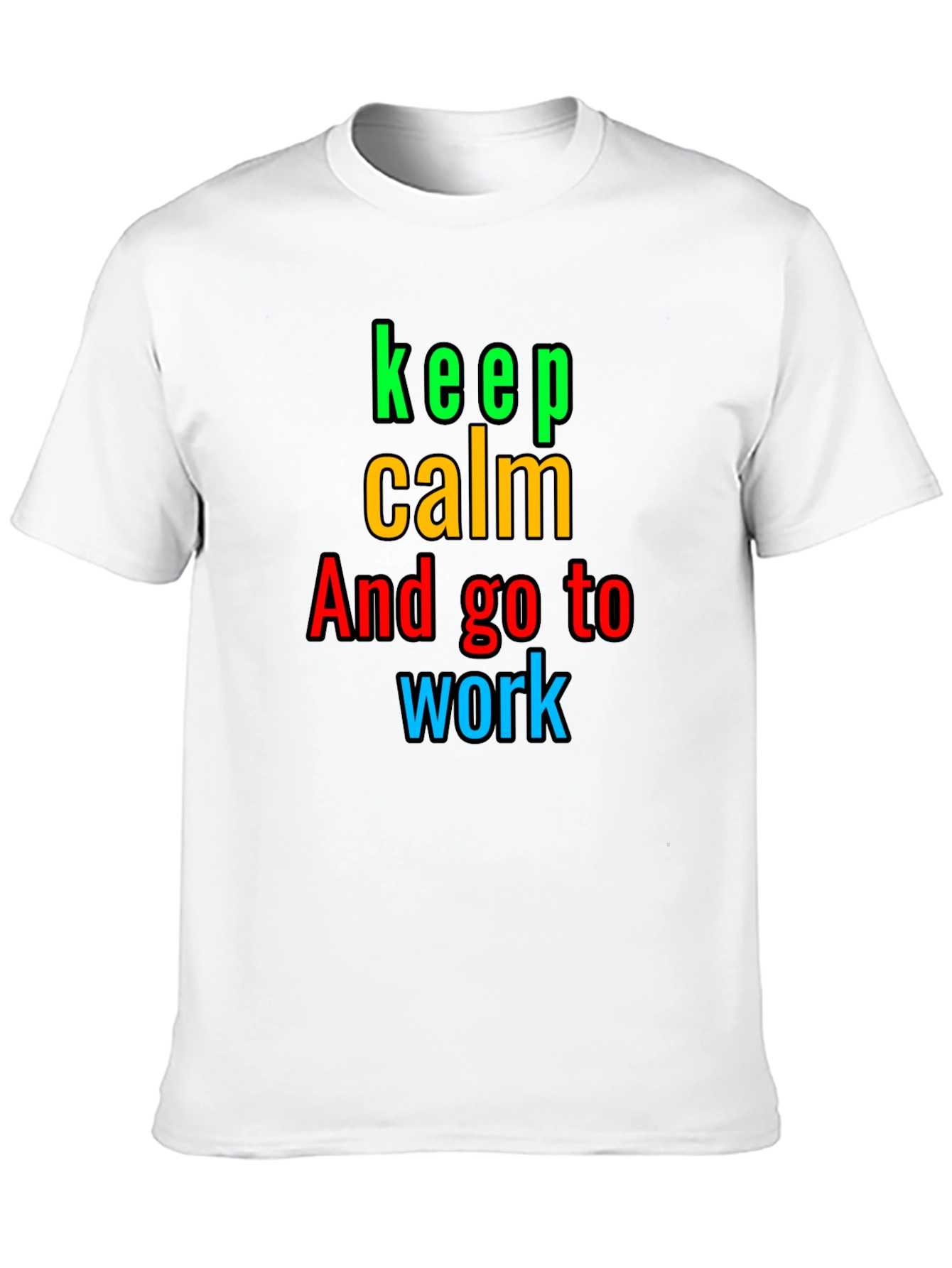 Keep Calm And Go to Work T-Shirt