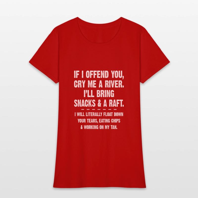 If I Offend You Cry Me A River I'll Bring Snacks