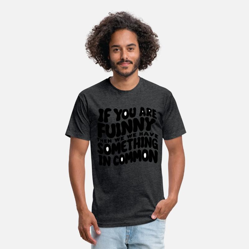 If You Are Funny Then We Have Something In Common