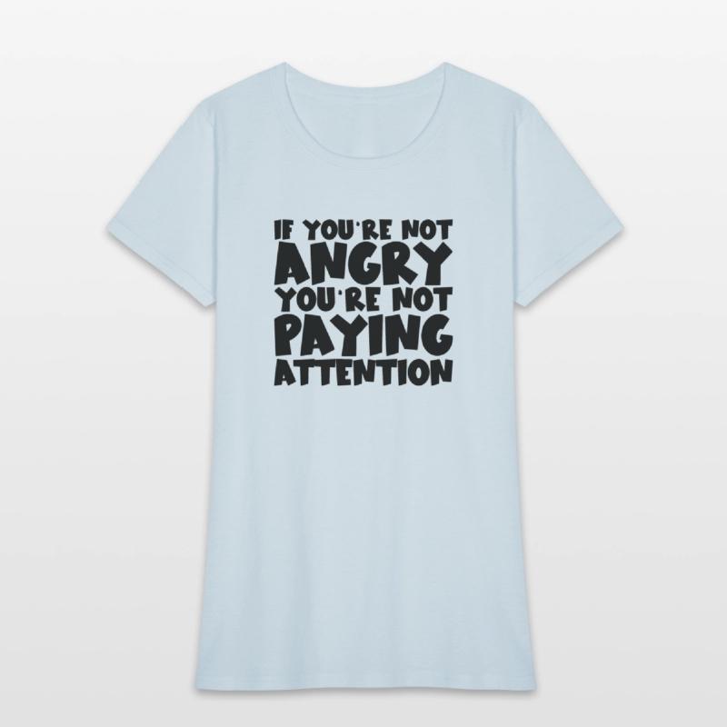 If You're Not Angry, You're Not Paying Attention