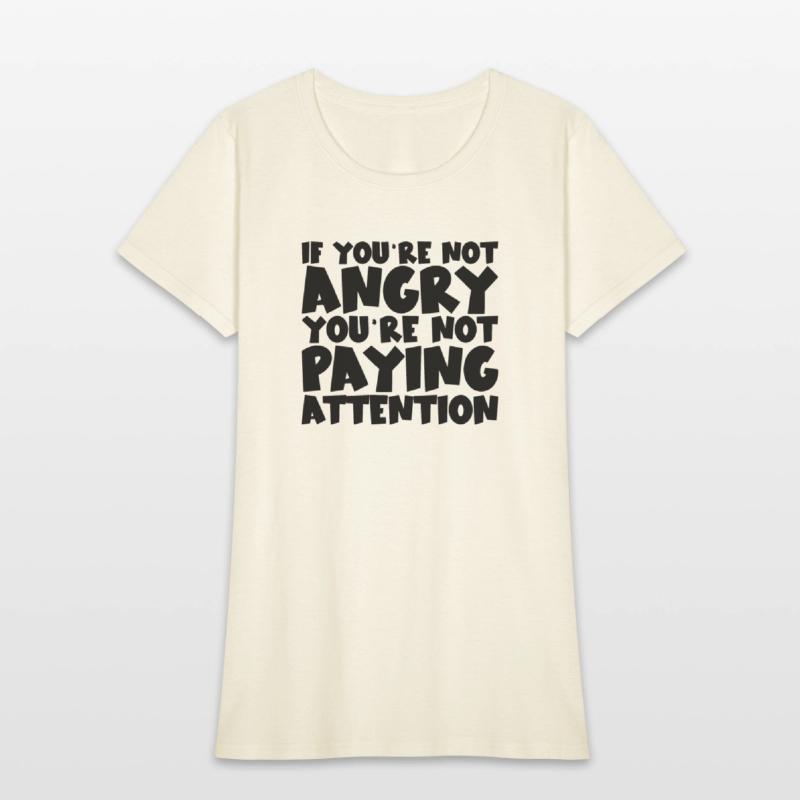 If You're Not Angry, You're Not Paying Attention