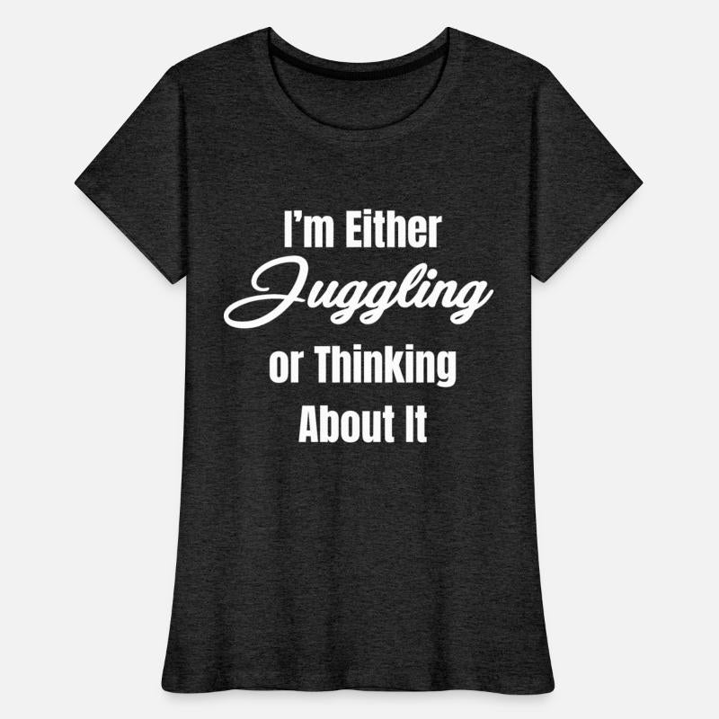 I'm Either Juggling Or Thinking About It Jugglers