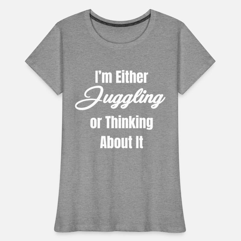 I'm Either Juggling Or Thinking About It Jugglers