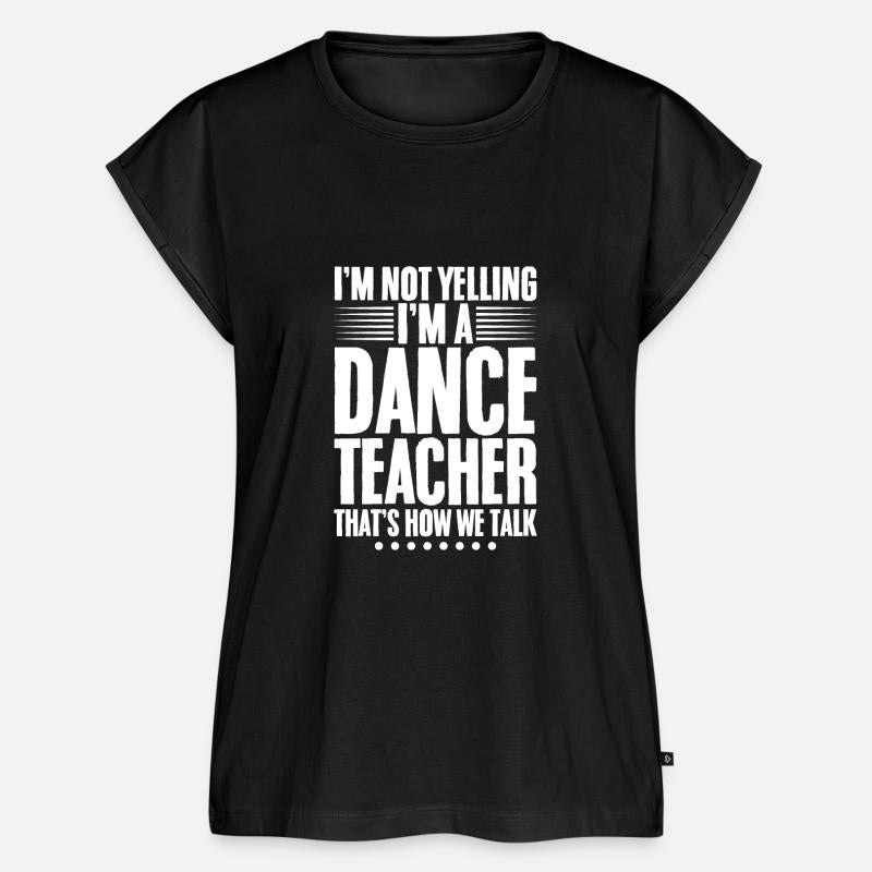 I'm Not Yelling, I'm A Dance Teacher 1
