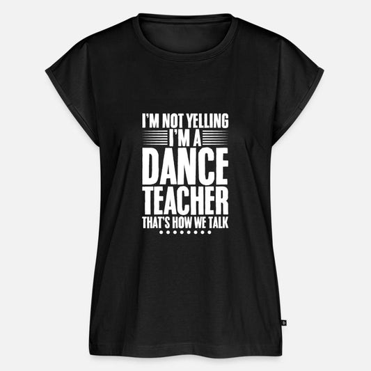 I'm Not Yelling, I'm A Dance Teacher 1