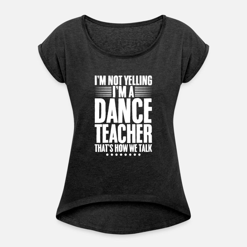 I'm Not Yelling, I'm A Dance Teacher 1