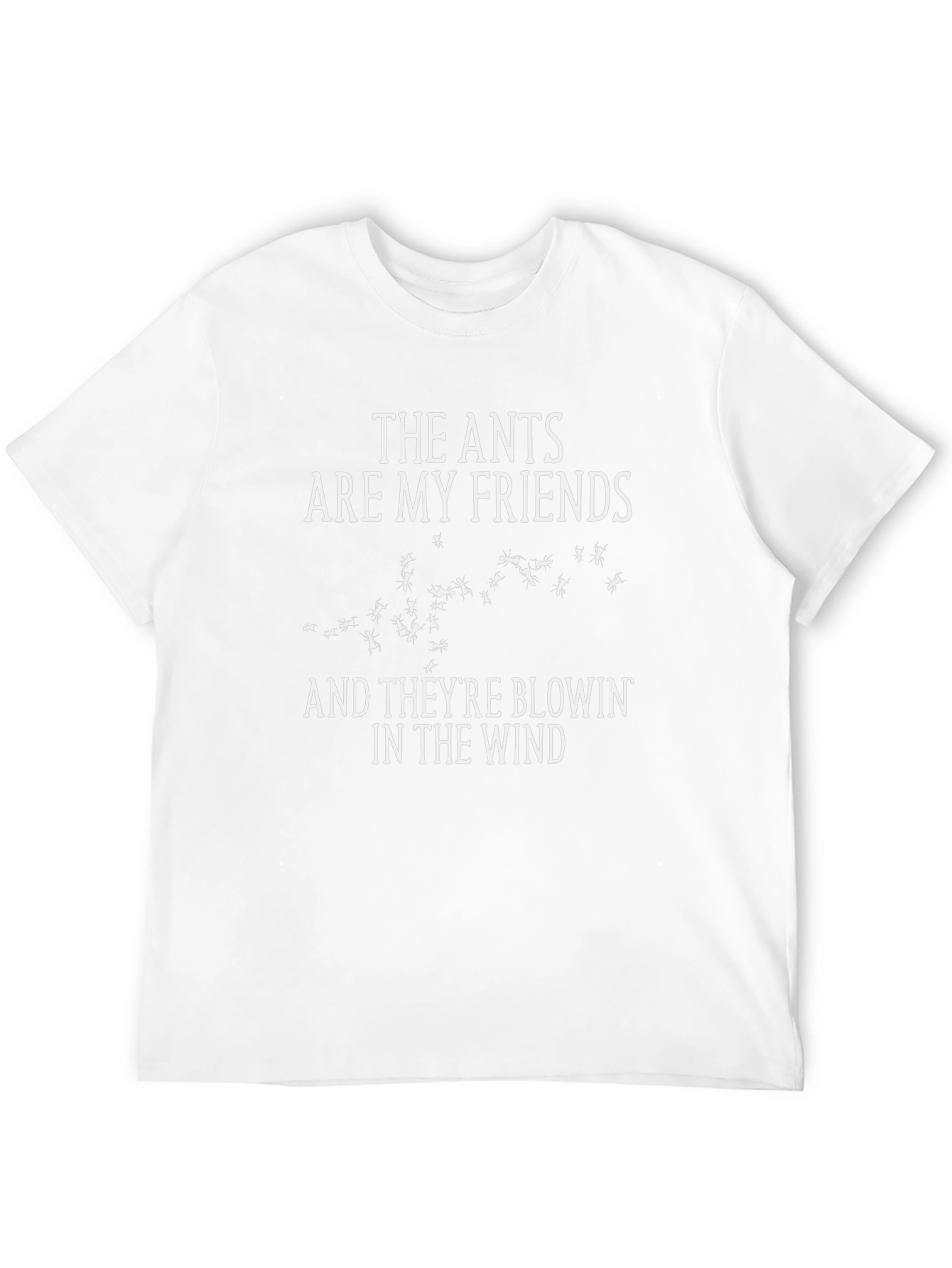 The Ants Are My Friends T-Shirt
