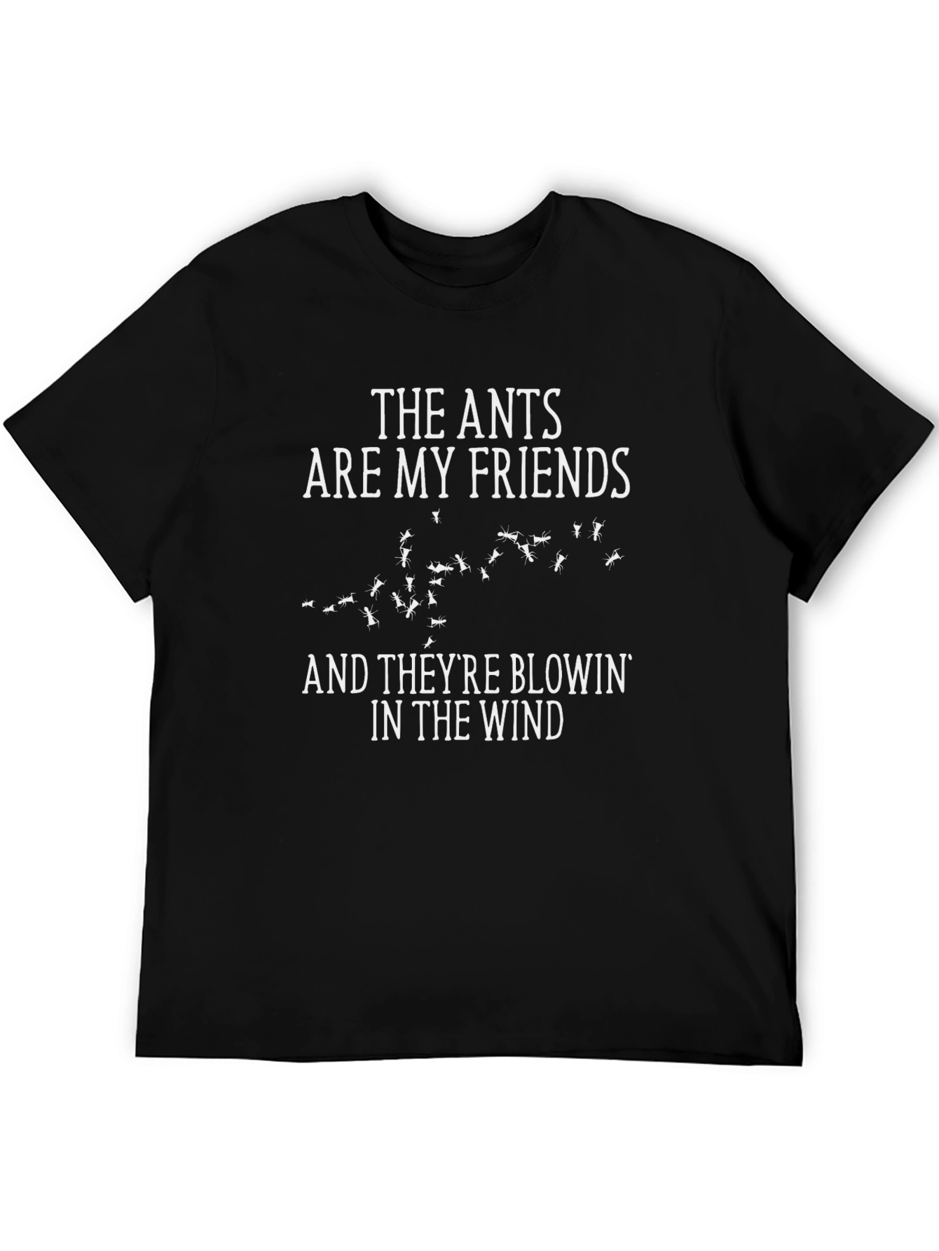 The Ants Are My Friends T-Shirt