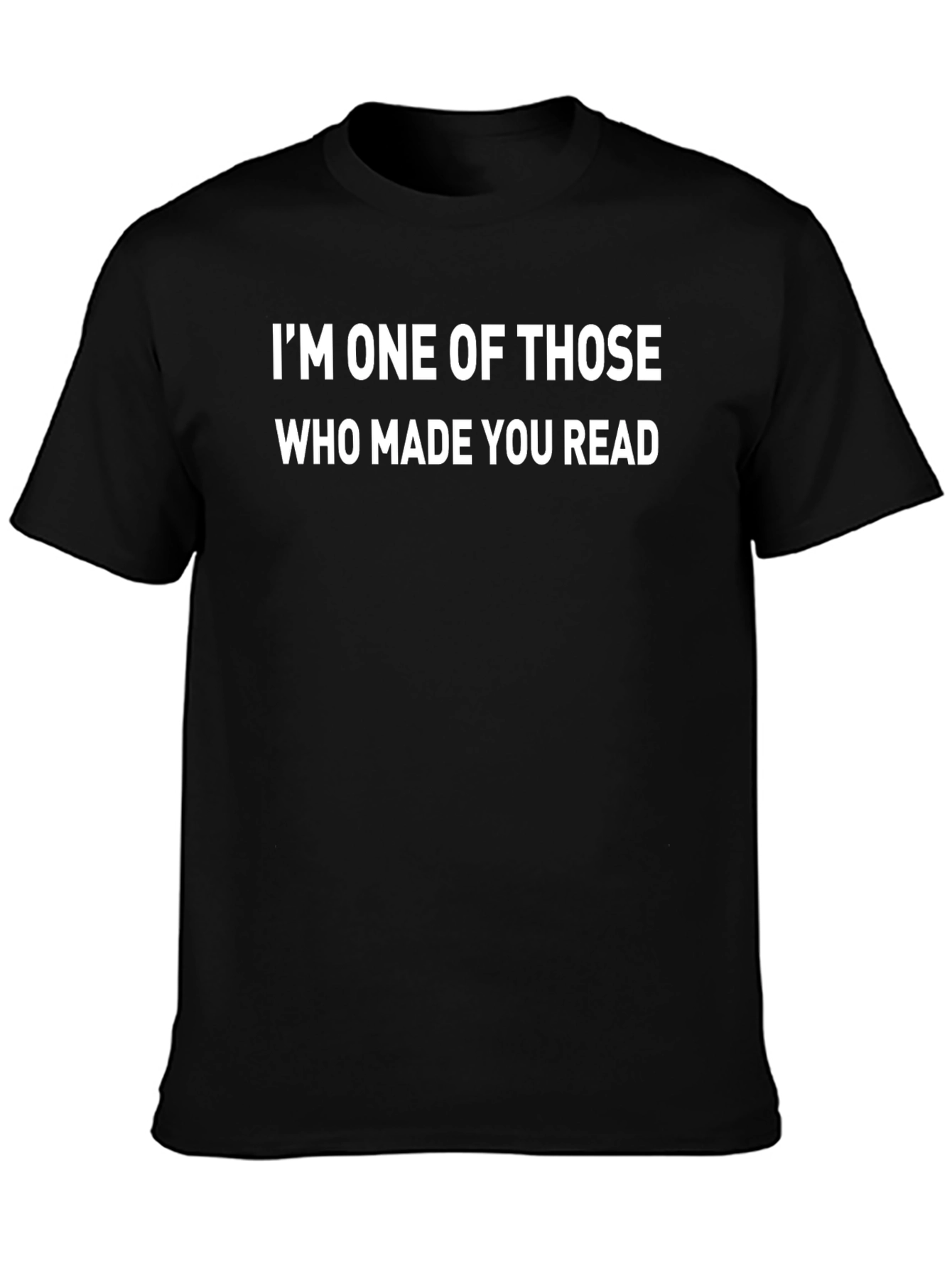 Funny I Made You Read Black T-Shirt