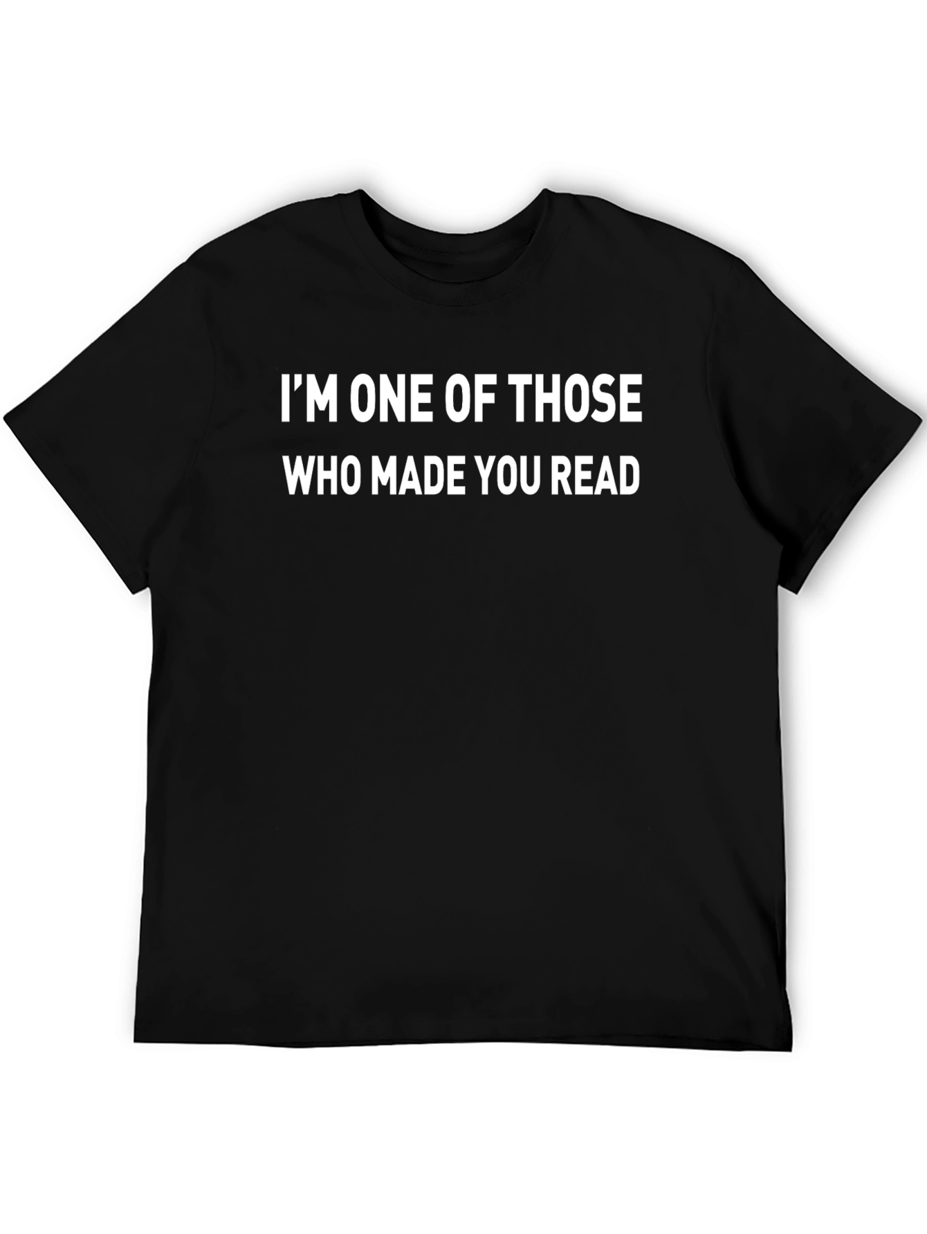 Funny I Made You Read Black T-Shirt