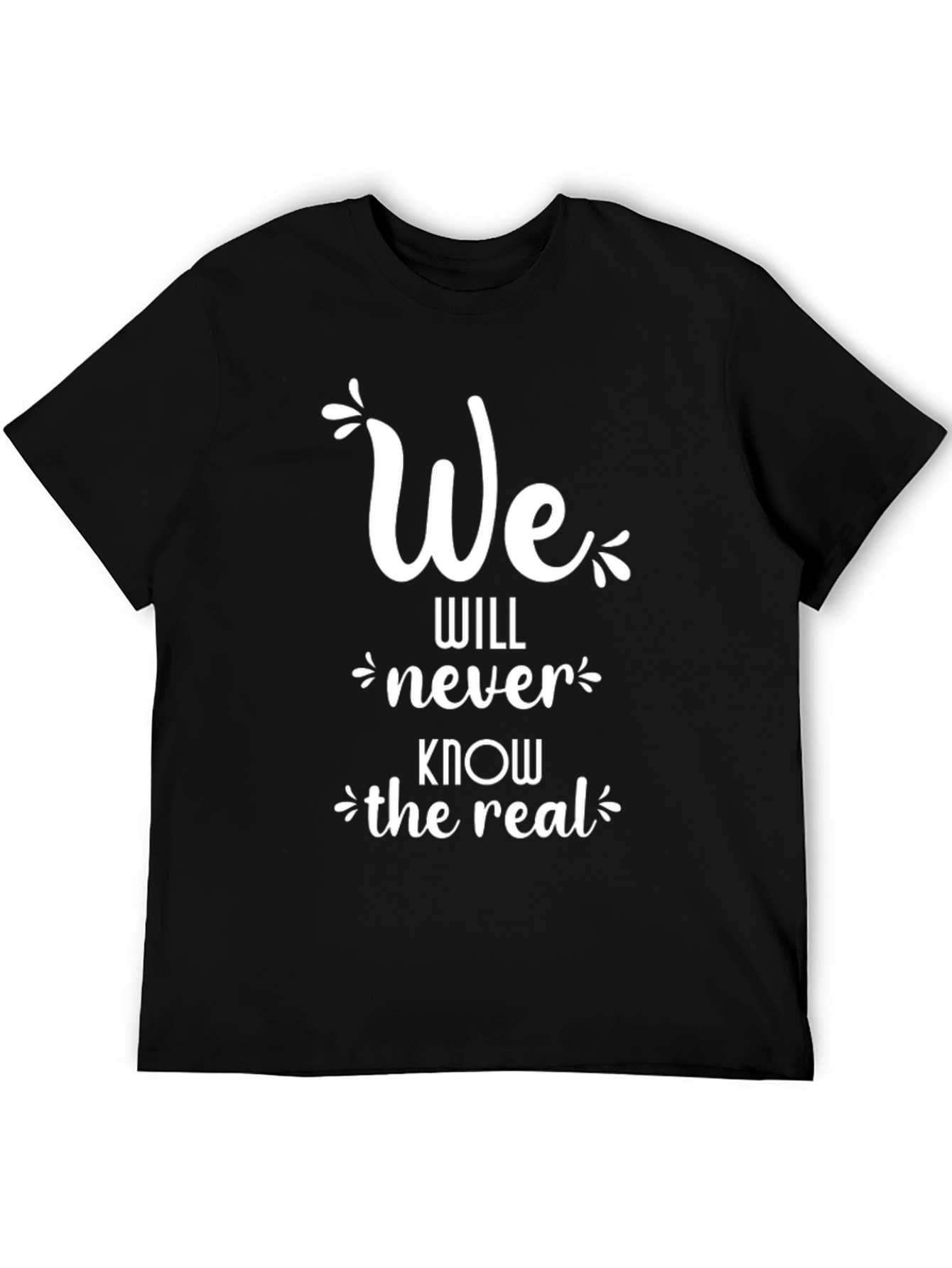 We Will Never Know the Real T-Shirt