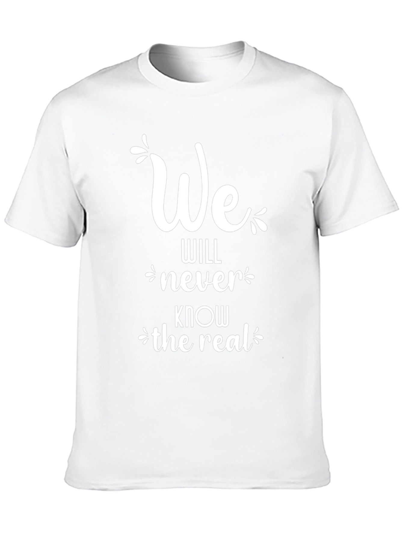We Will Never Know the Real T-Shirt