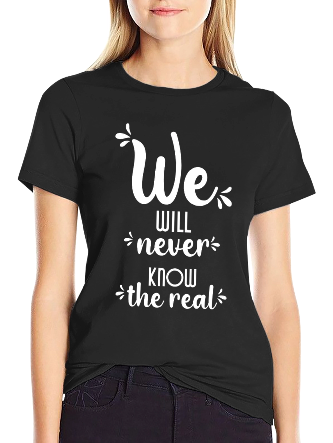 We Will Never Know the Real T-Shirt