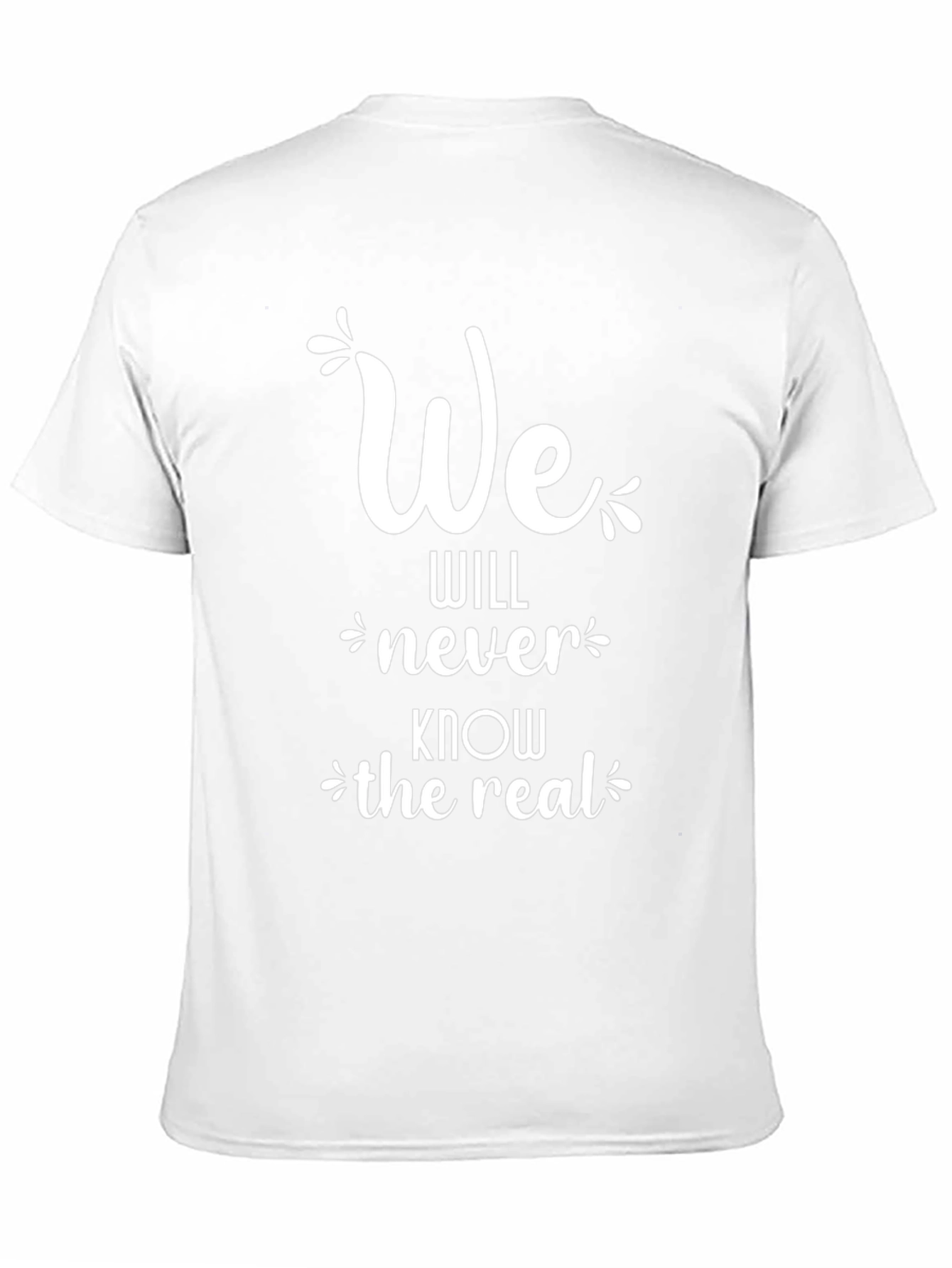 We Will Never Know the Real T-Shirt