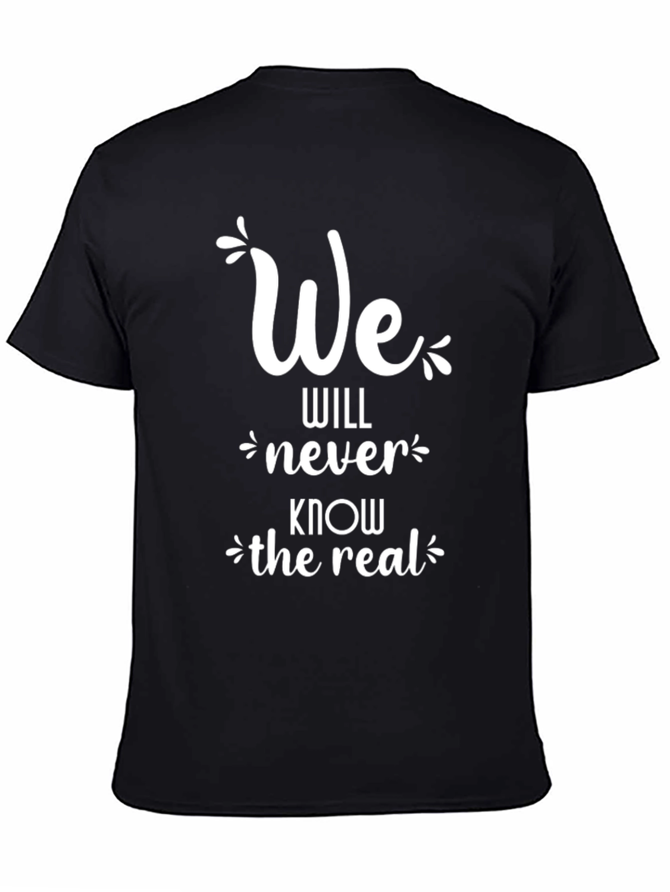 We Will Never Know the Real T-Shirt