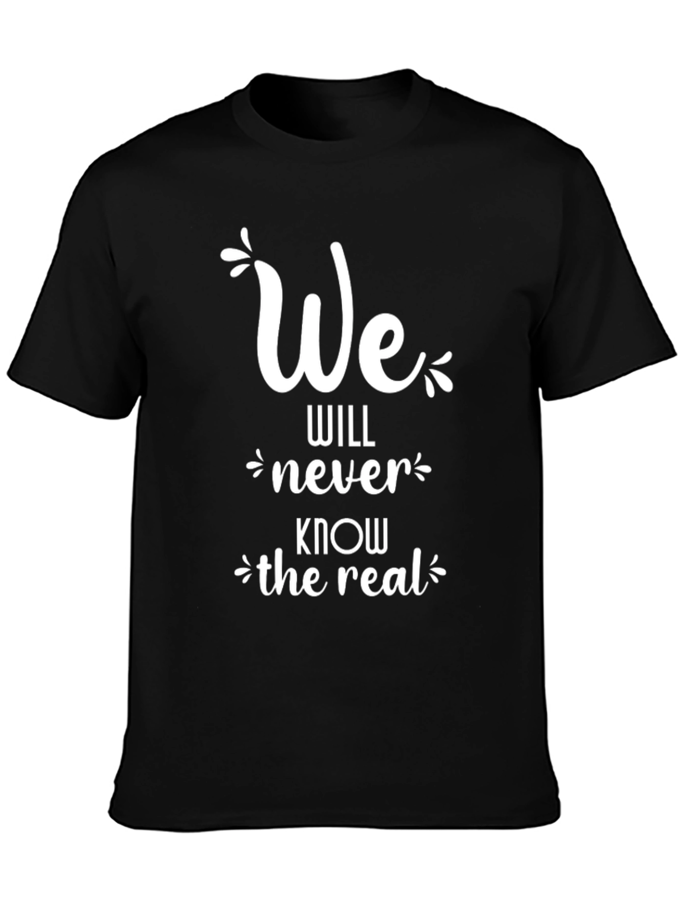 We Will Never Know the Real T-Shirt