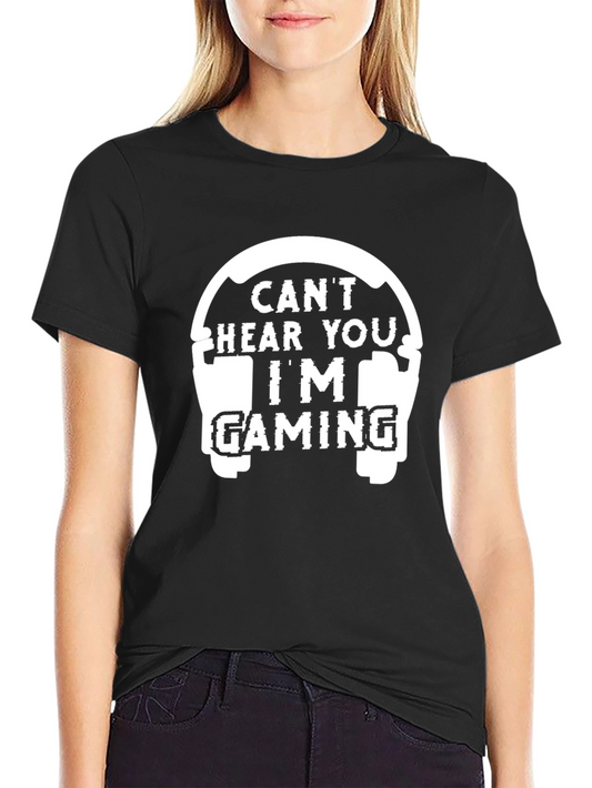 Cant Hear You Im Gaming T-Shirt - Gamer Tee