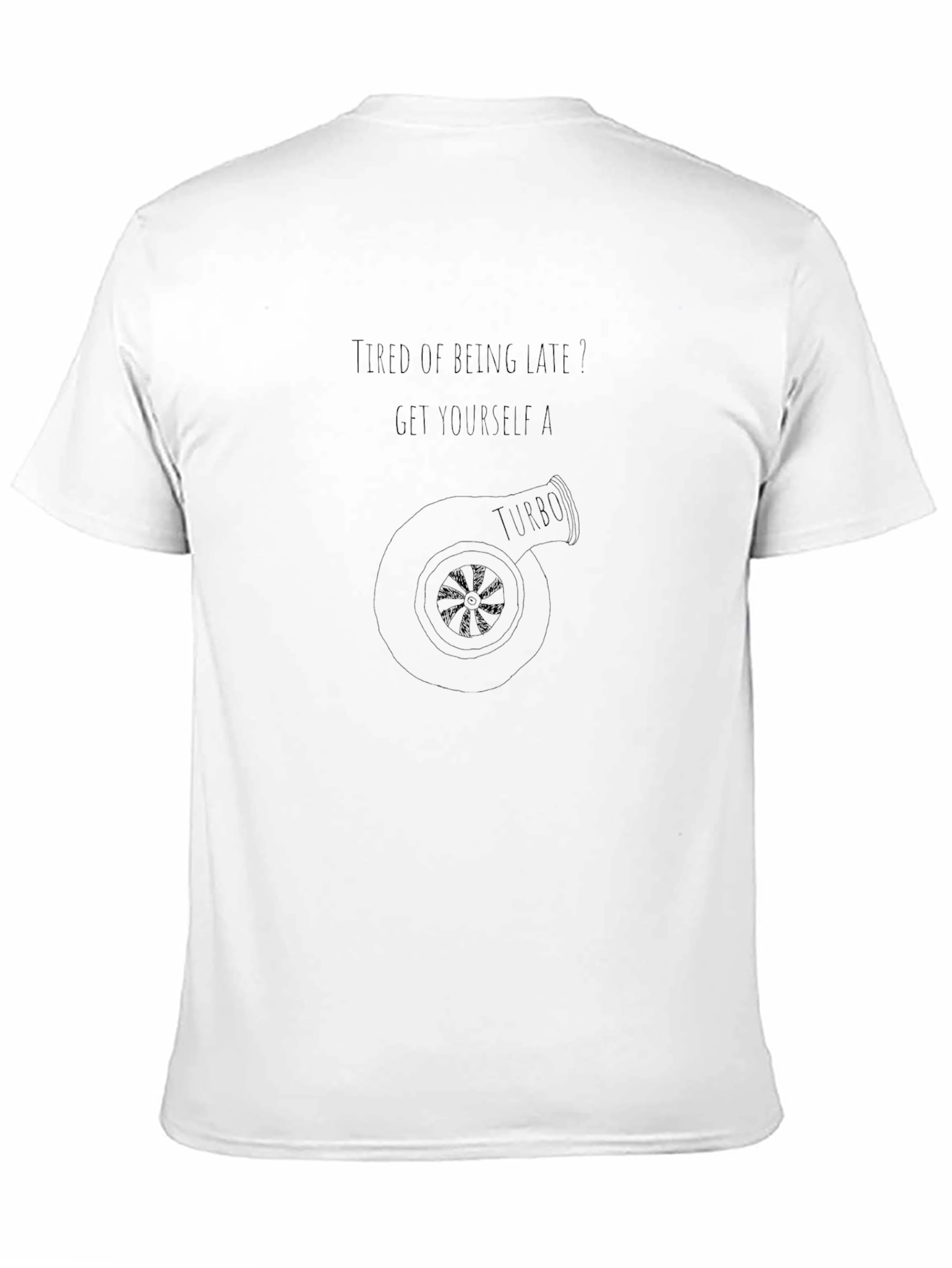 Turbo T-Shirt - Tired of Being Late?