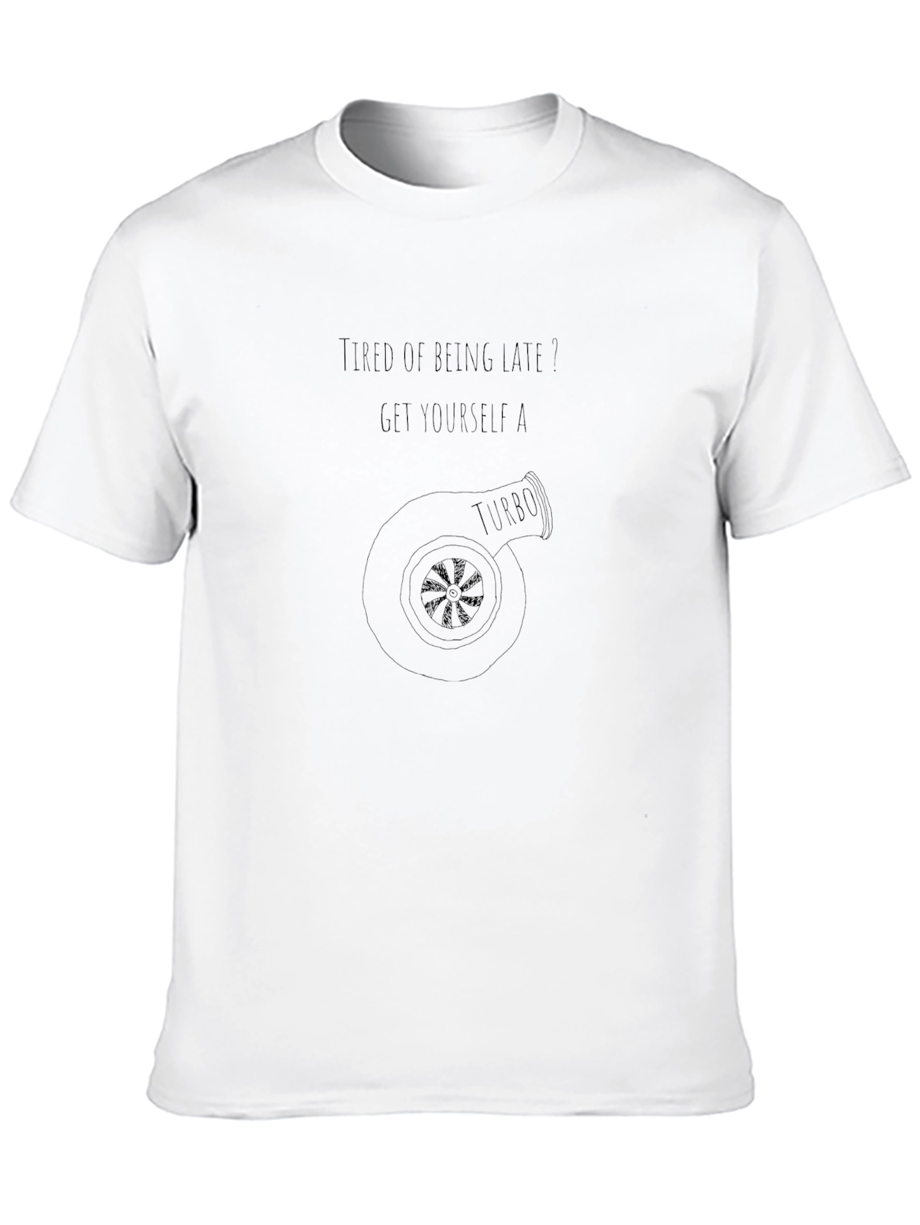 Turbo T-Shirt - Tired of Being Late?