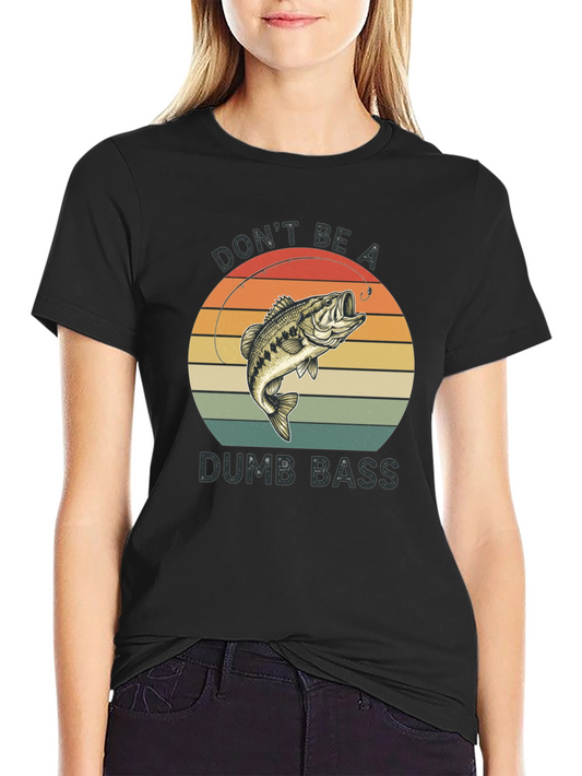 Dont Be A Dumb Bass T-Shirt - Fishing Graphic Tee