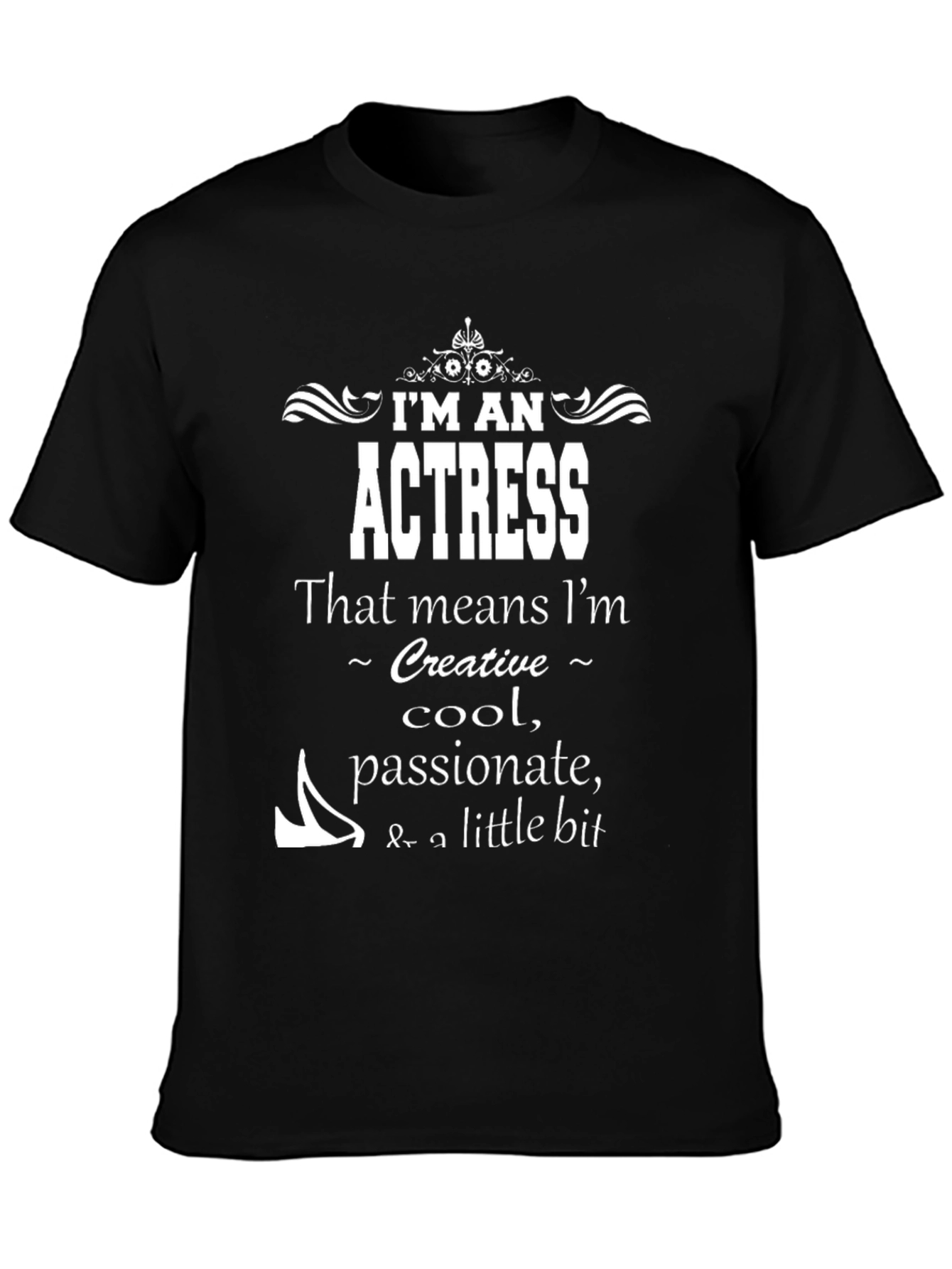 Im An Actress T-Shirt - Creative Cool Passionate