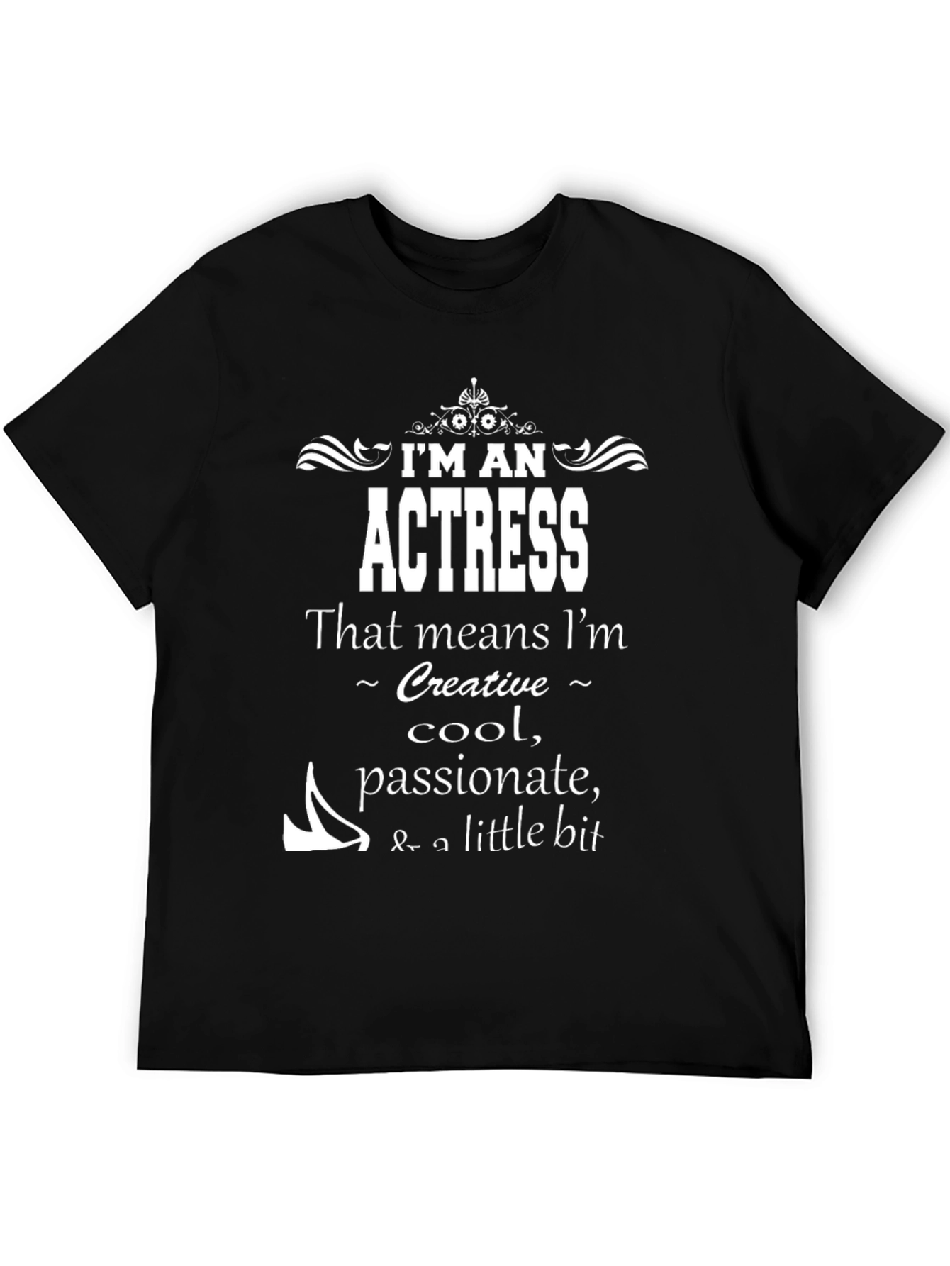 Im An Actress T-Shirt - Creative Cool Passionate