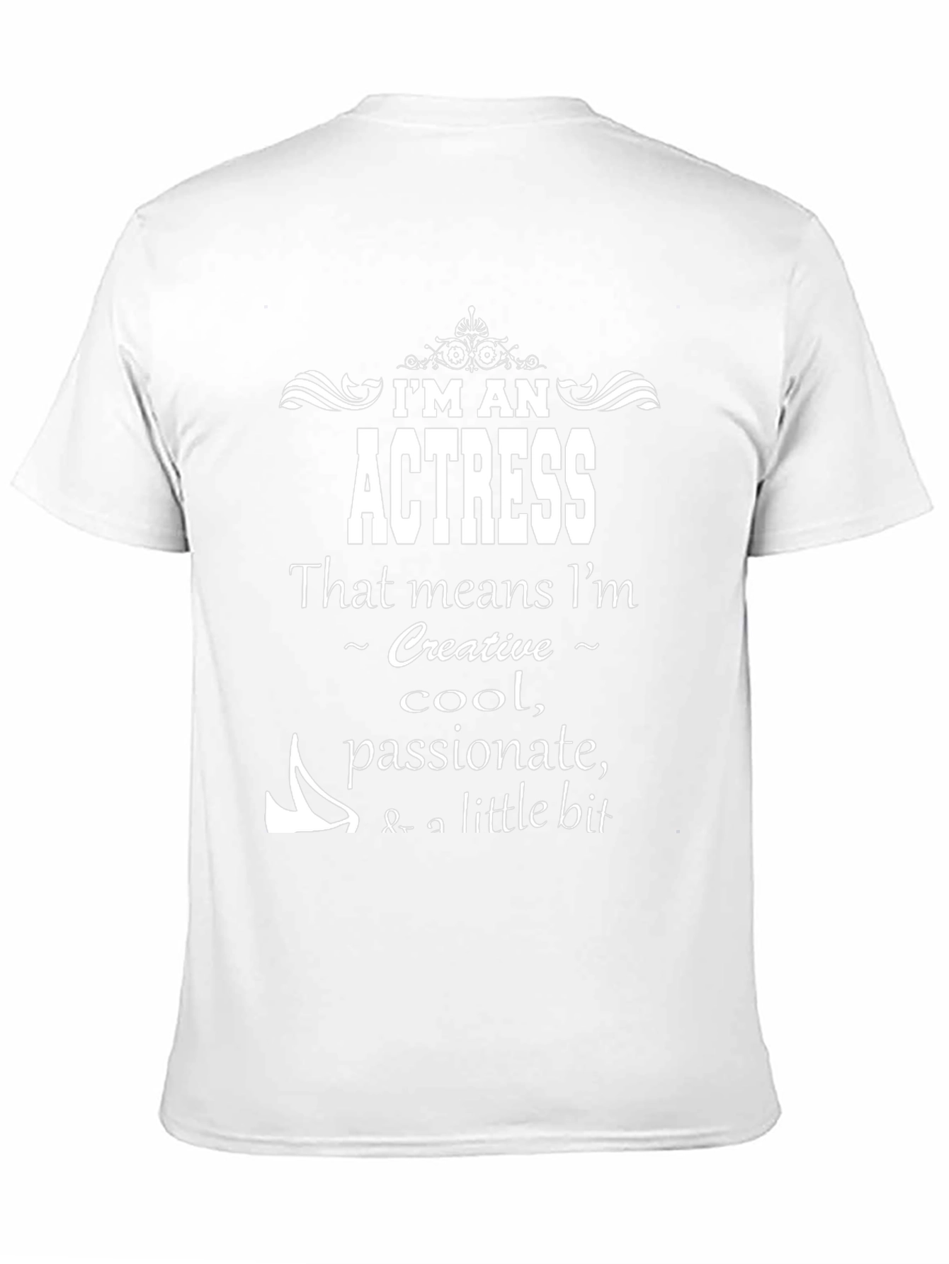 Im An Actress T-Shirt - Creative Cool Passionate