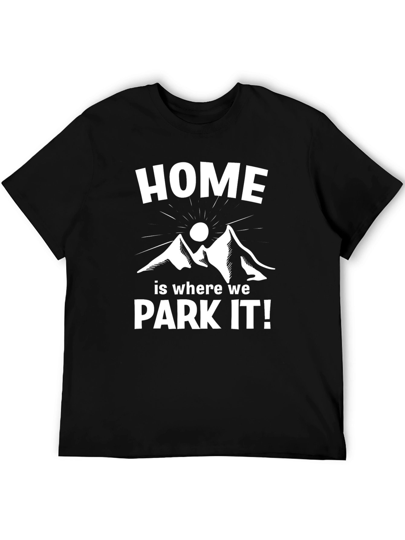 Home is Where We Park It! T-Shirt