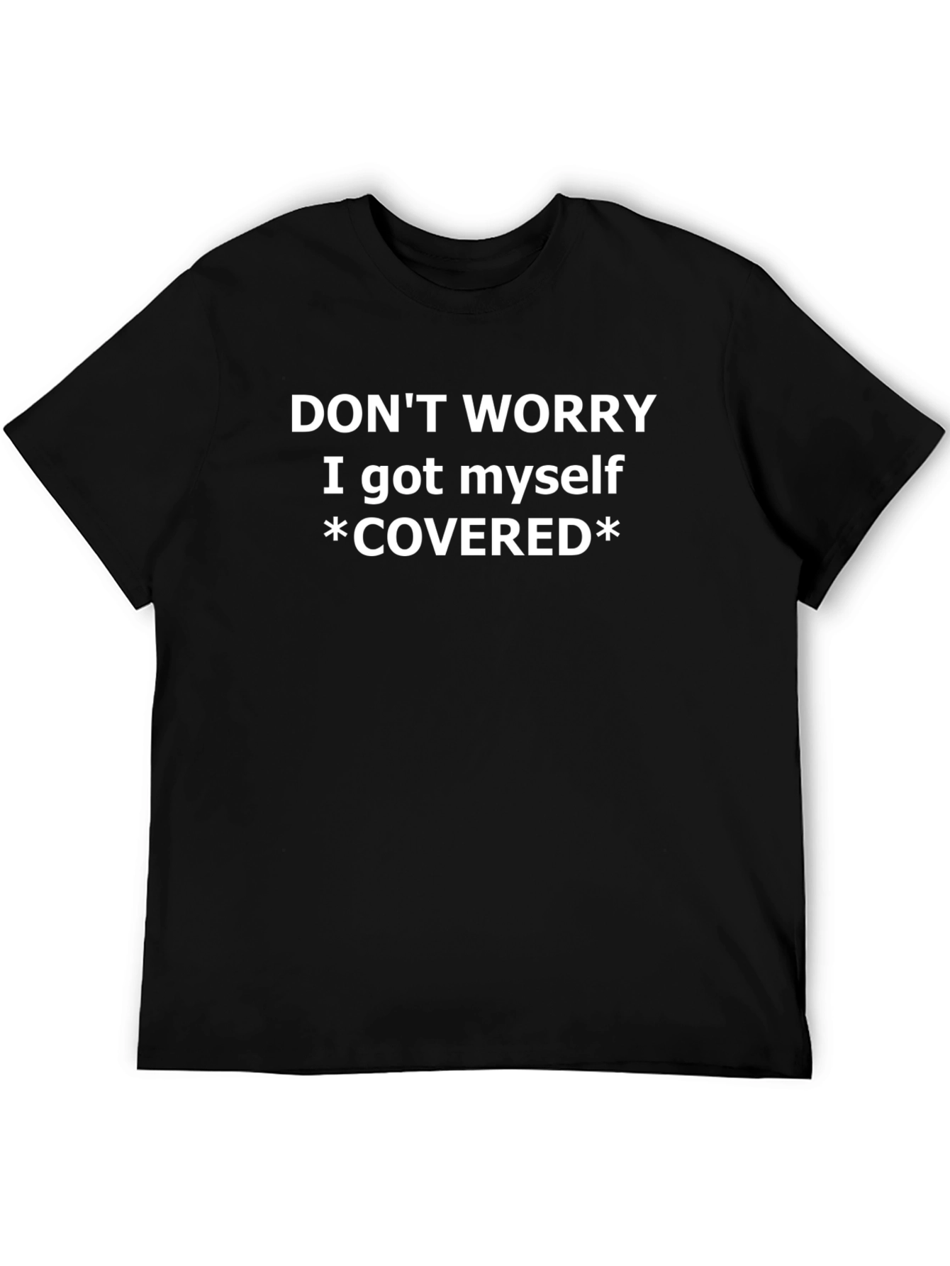 Dont Worry I Got Myself Covered T-Shirt