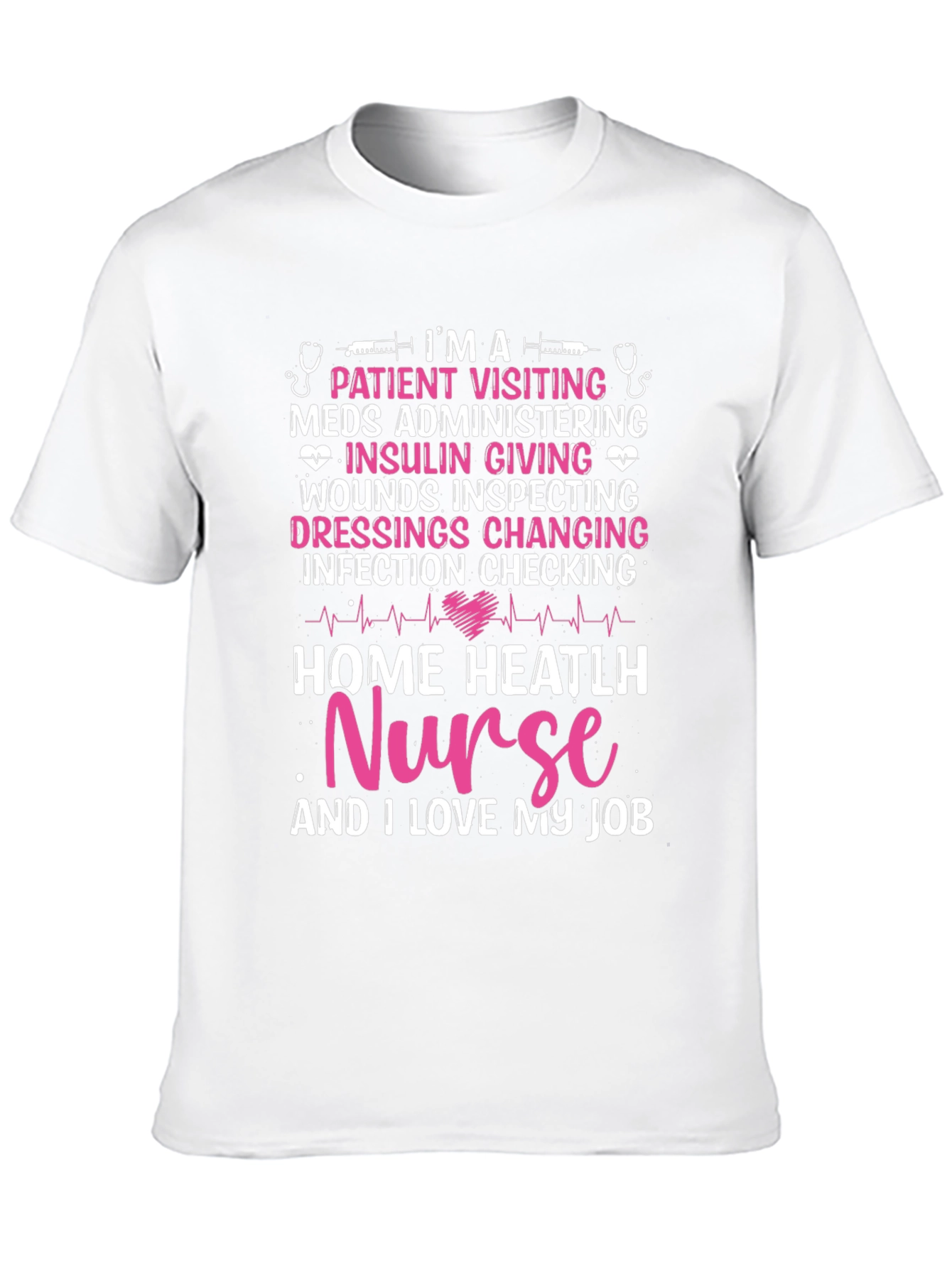Home Health Nurse T-Shirt - I Love My Job!