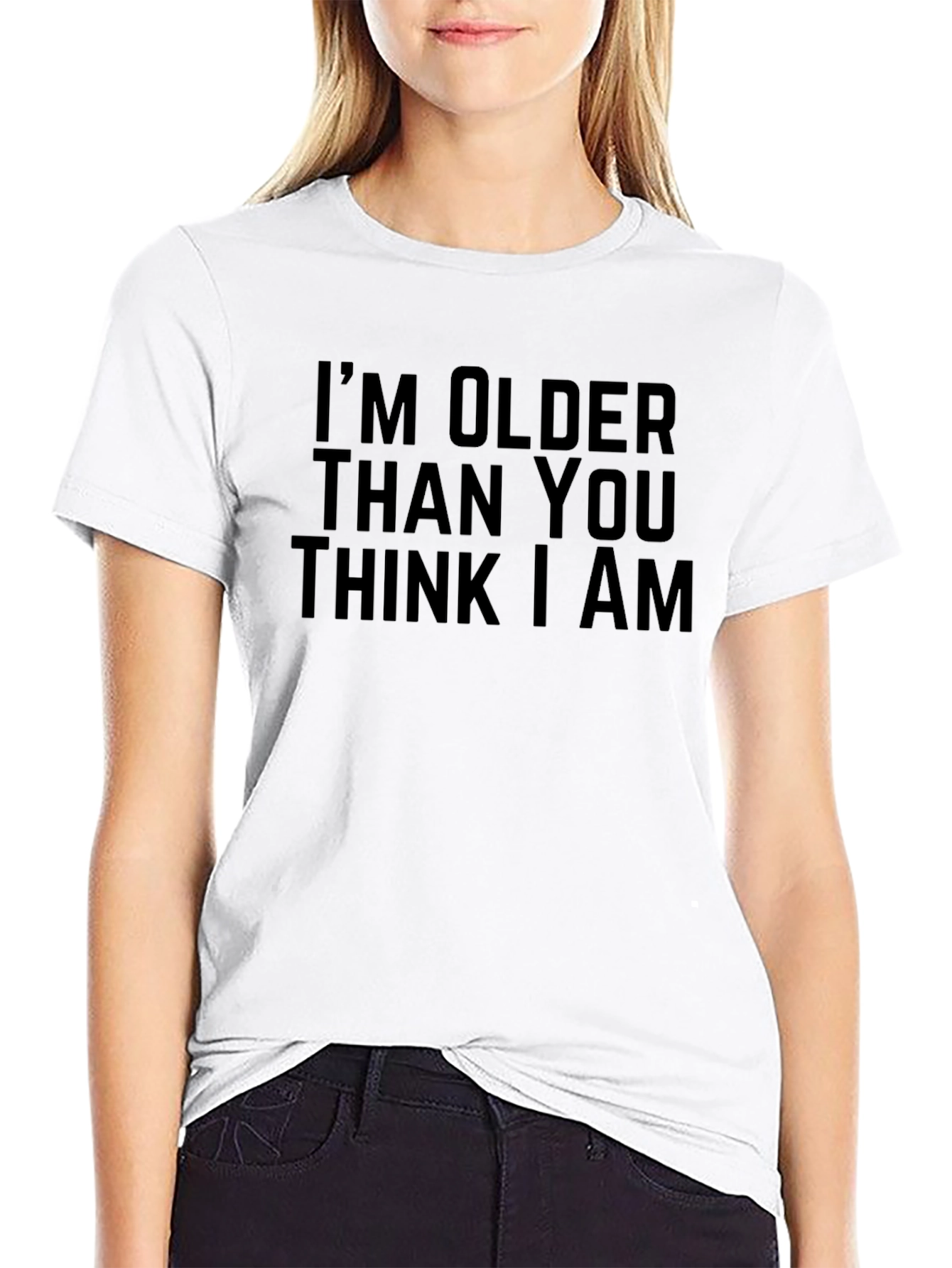 Im Older Than You Think T-Shirt