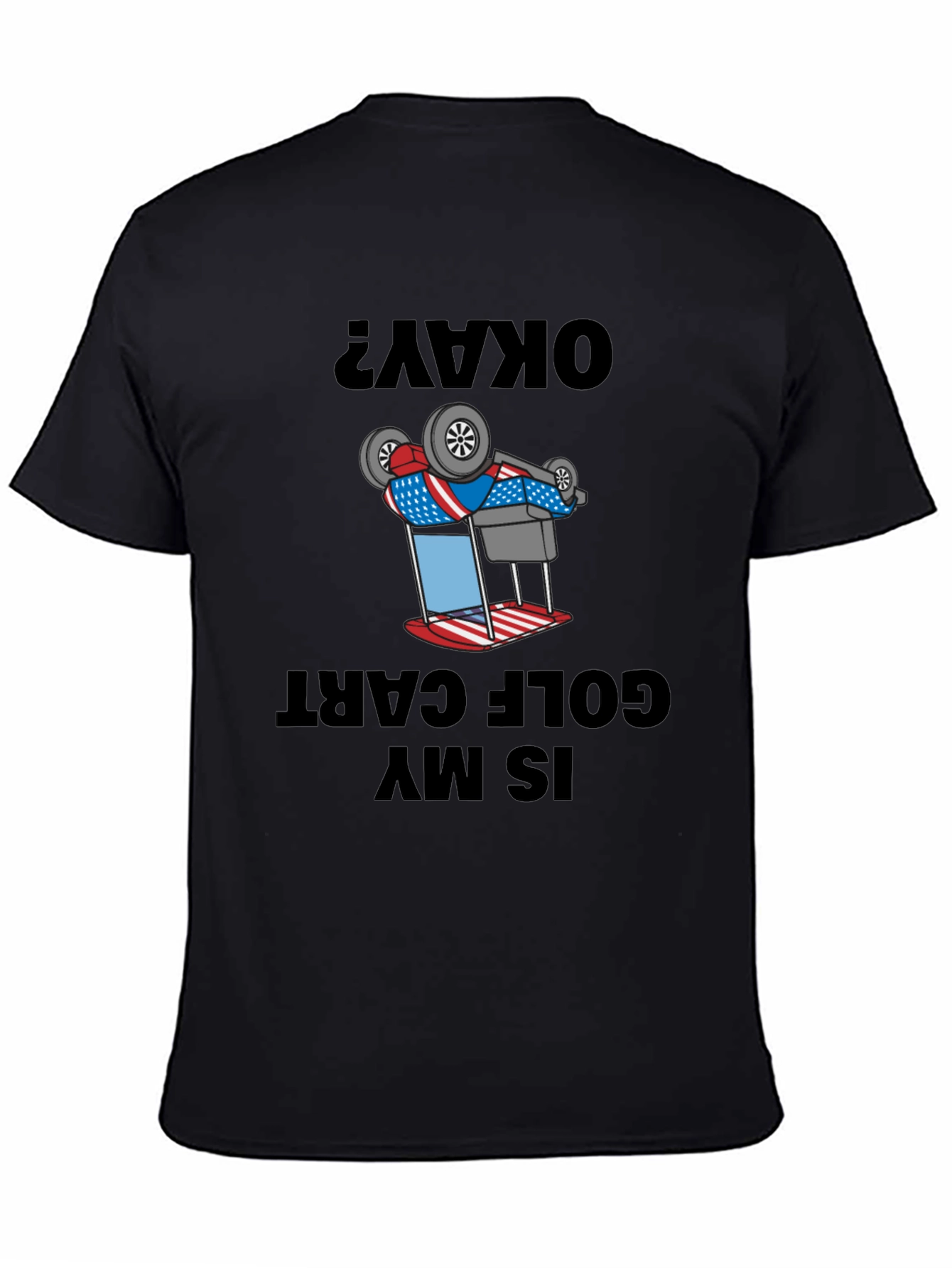 Okay? Is My Golf Cart Upside Down Funny T-Shirt