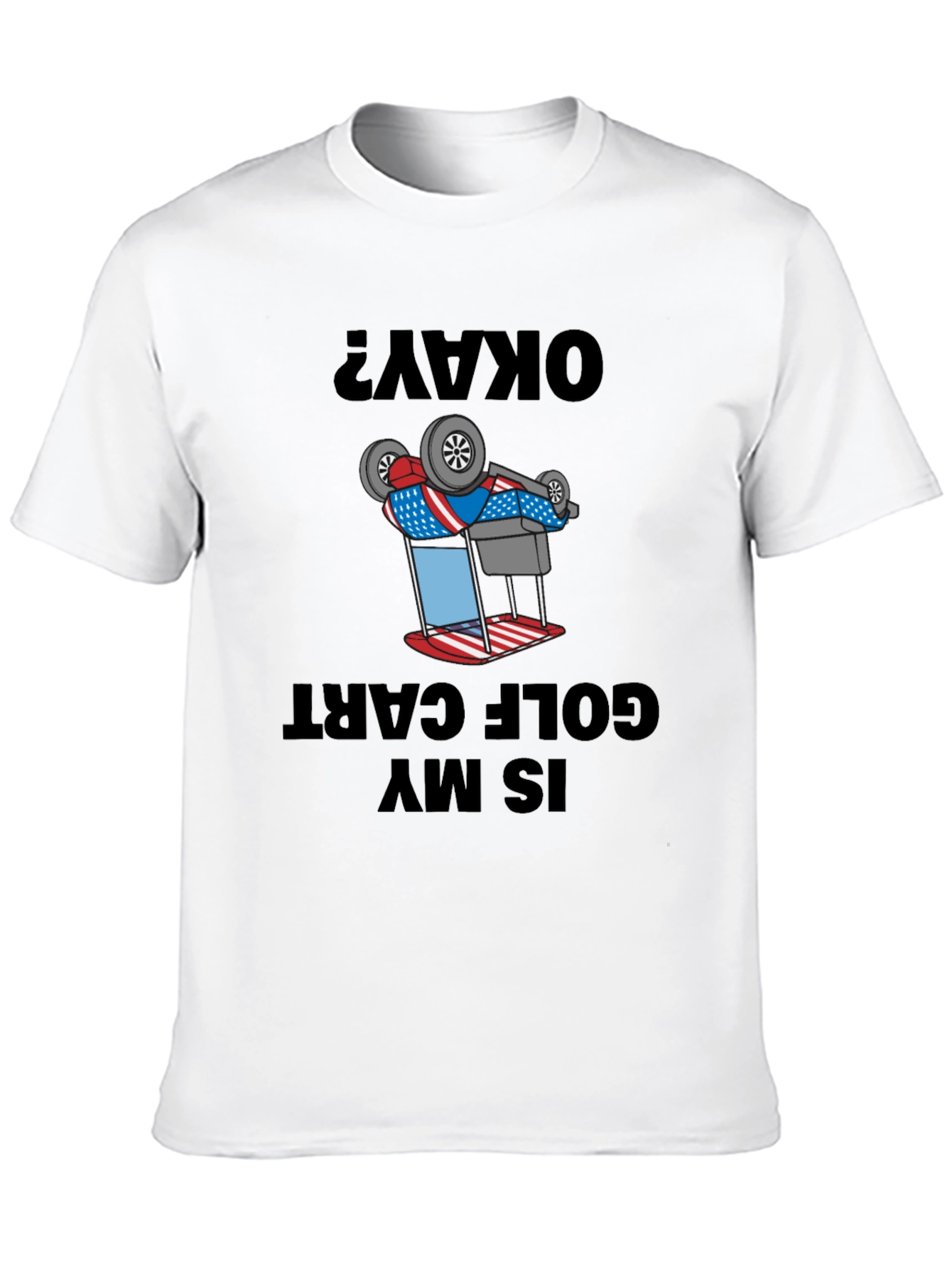 Okay? Is My Golf Cart Upside Down Funny T-Shirt