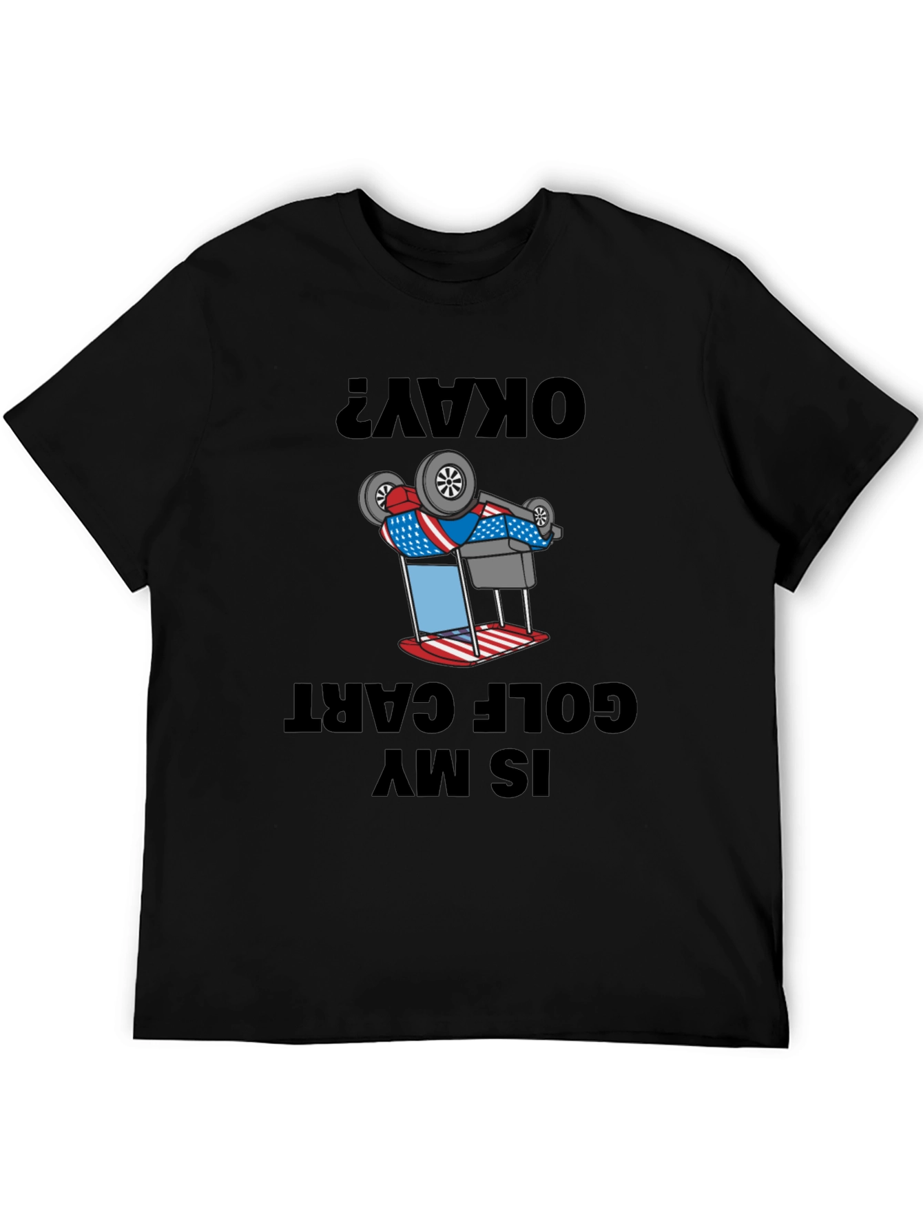 Okay? Is My Golf Cart Upside Down Funny T-Shirt