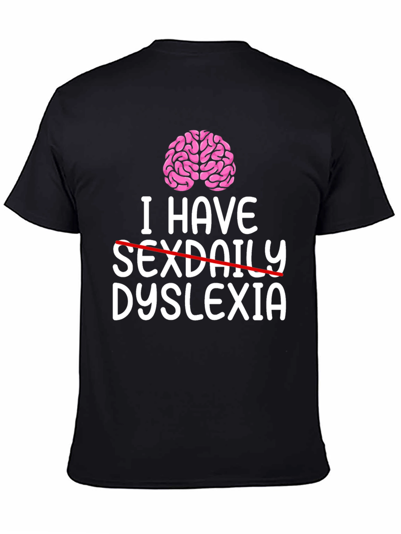 I Have Dyslexia T-Shirt - Funny Graphic Tee