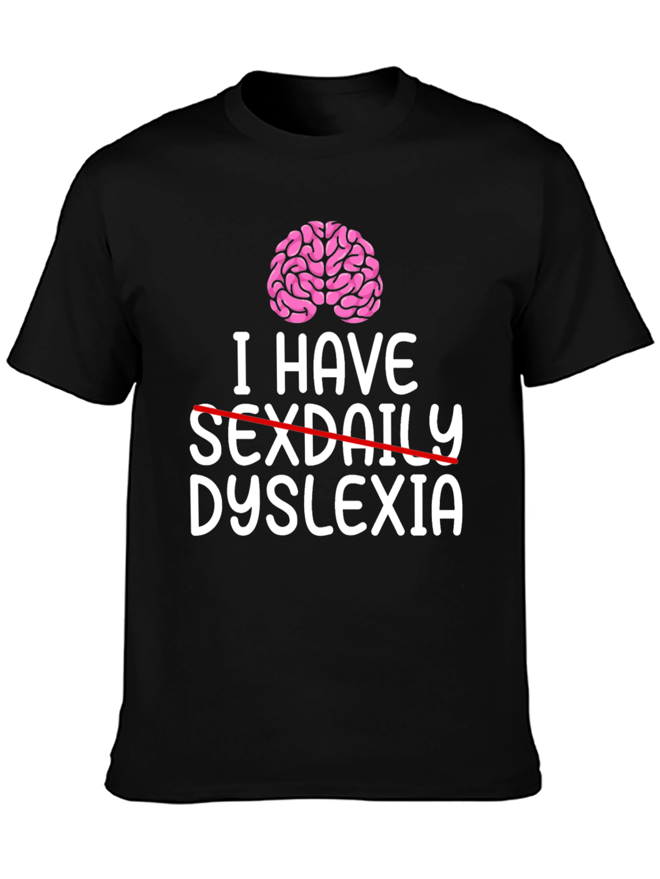 I Have Dyslexia T-Shirt - Funny Graphic Tee