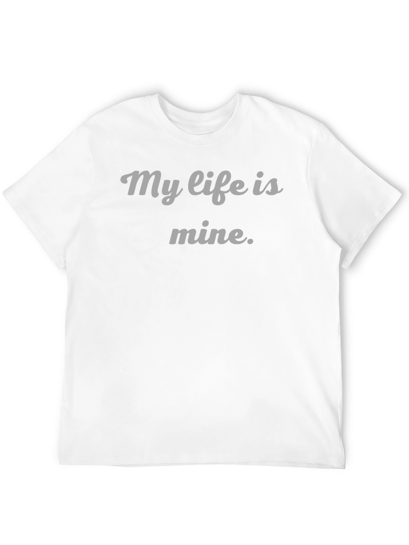 My Life Is Mine T-Shirt - Empowering Statement Tee