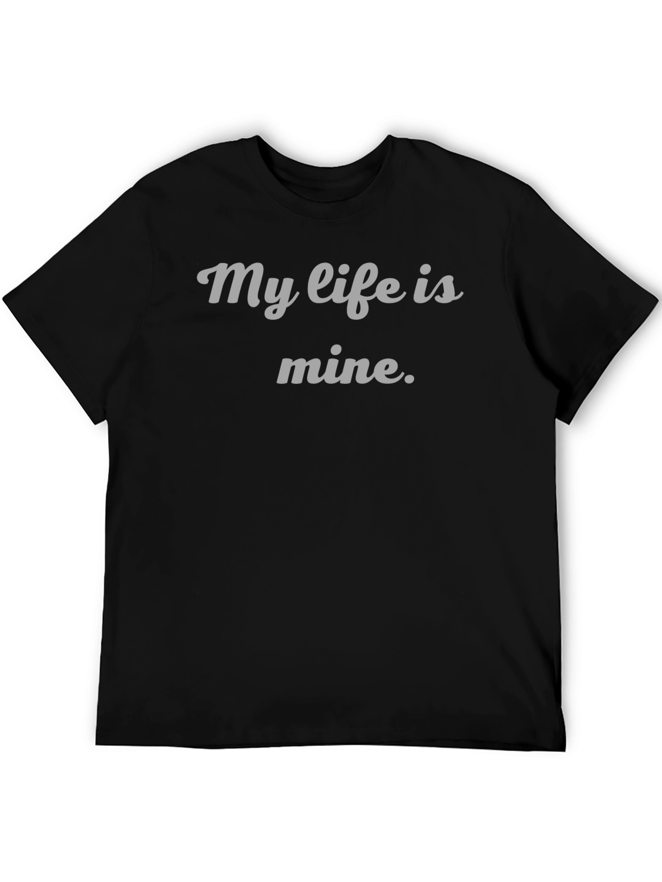 My Life Is Mine T-Shirt - Empowering Statement Tee