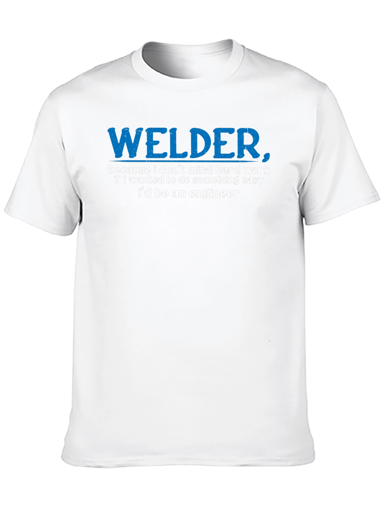 Welder T-Shirt - Funny Hard Work Tee