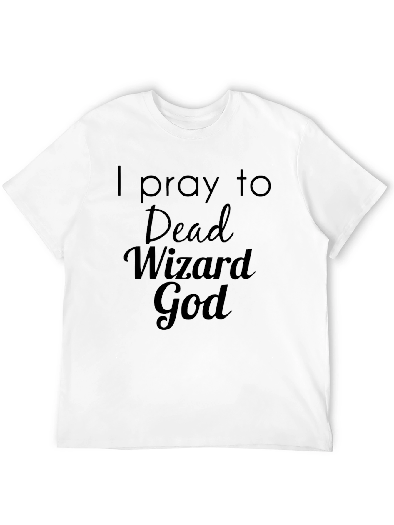 I Pray to Dead Wizard God T-Shirt