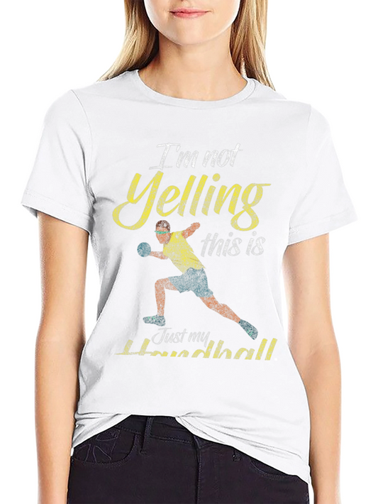 Handball T-Shirt - Im Not Yelling This Is Just My Handball
