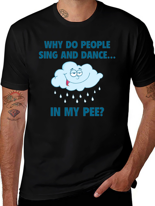 Funny Tee: Why Do People Sing And Dance In My Pee?
