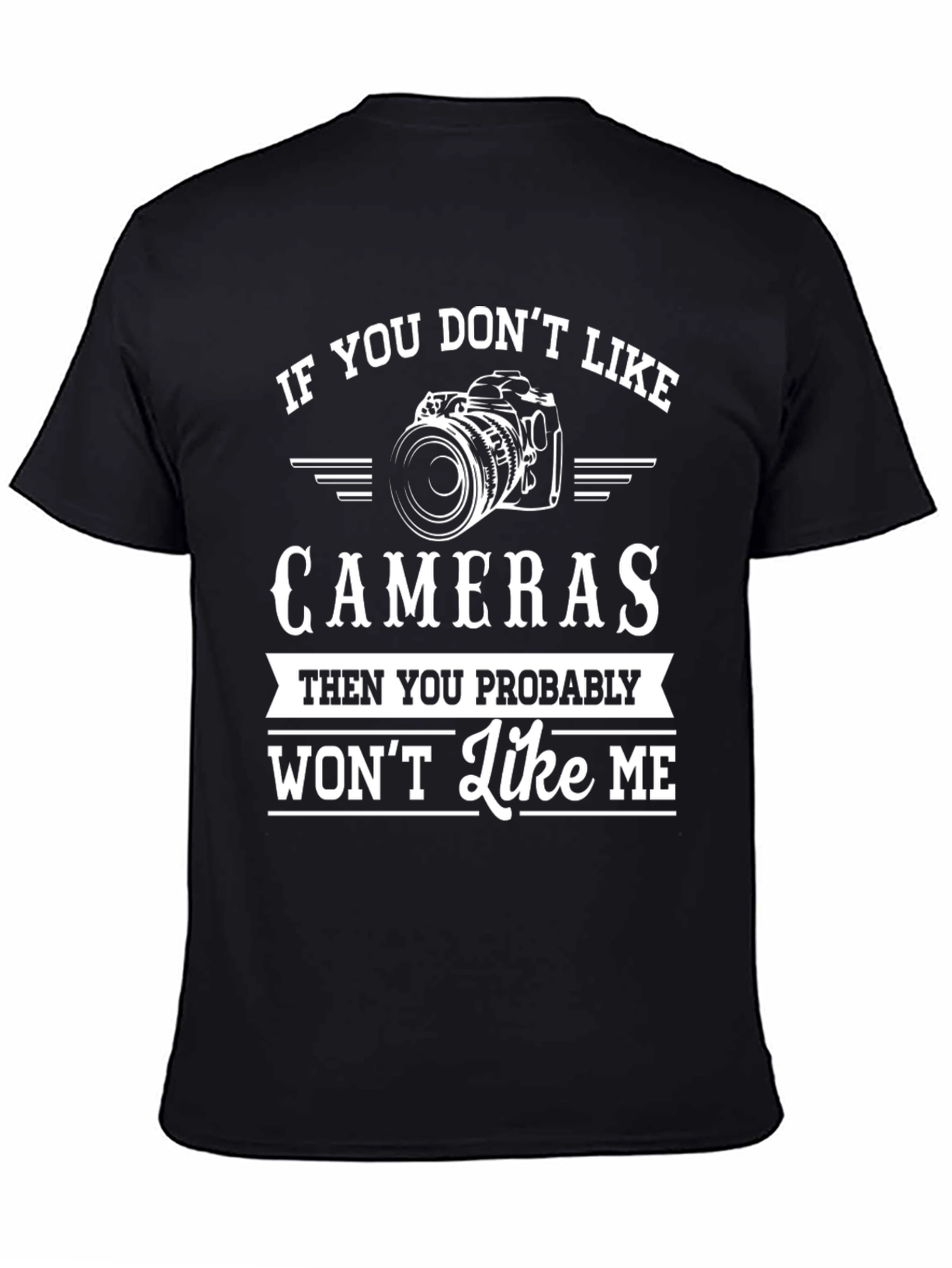 If You Dont Like Cameras - Funny Photographer T-Shirt