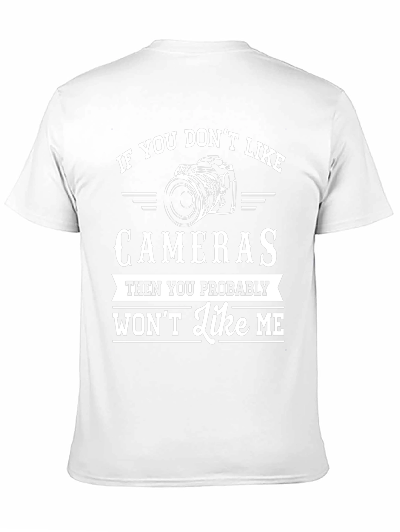 If You Dont Like Cameras - Funny Photographer T-Shirt
