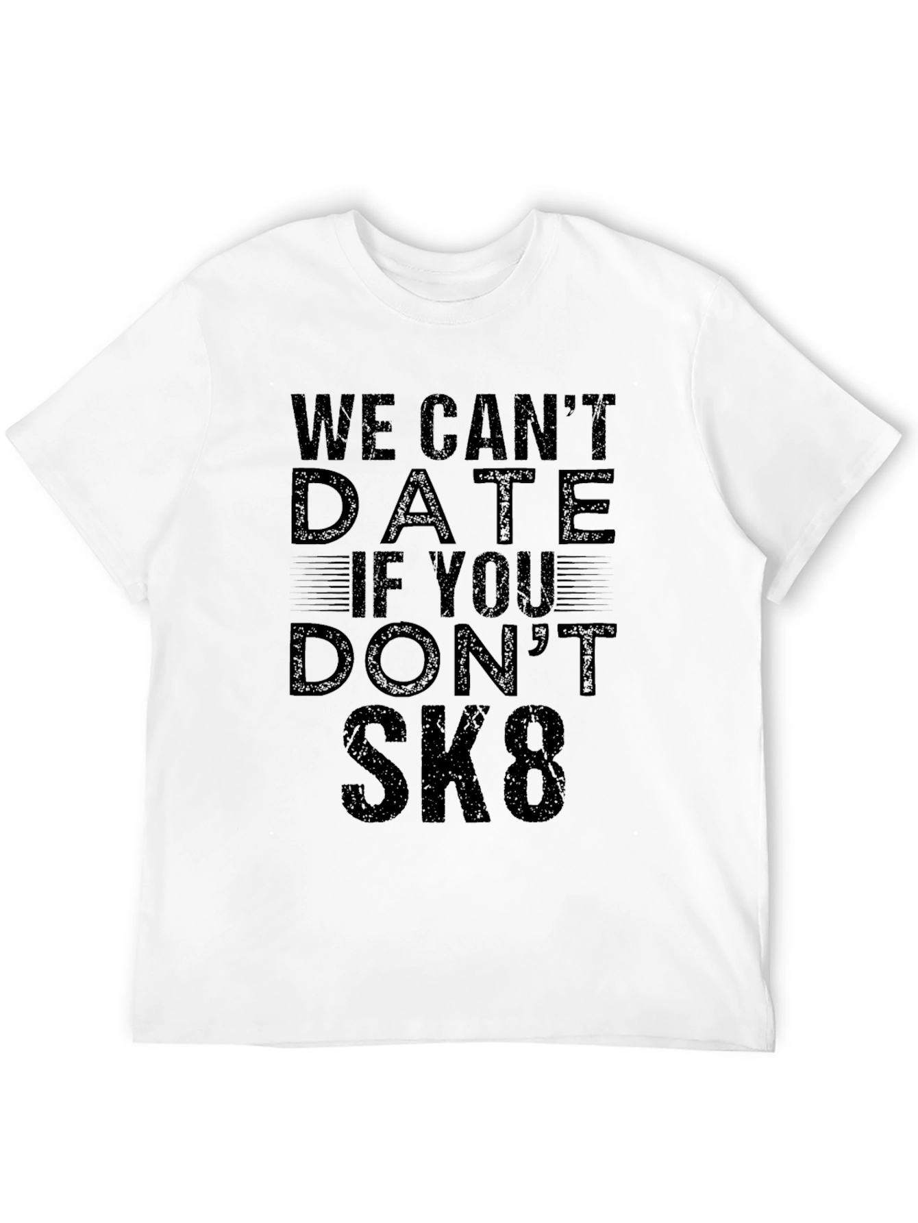 We Cant Date If You Dont SK8 T-Shirt