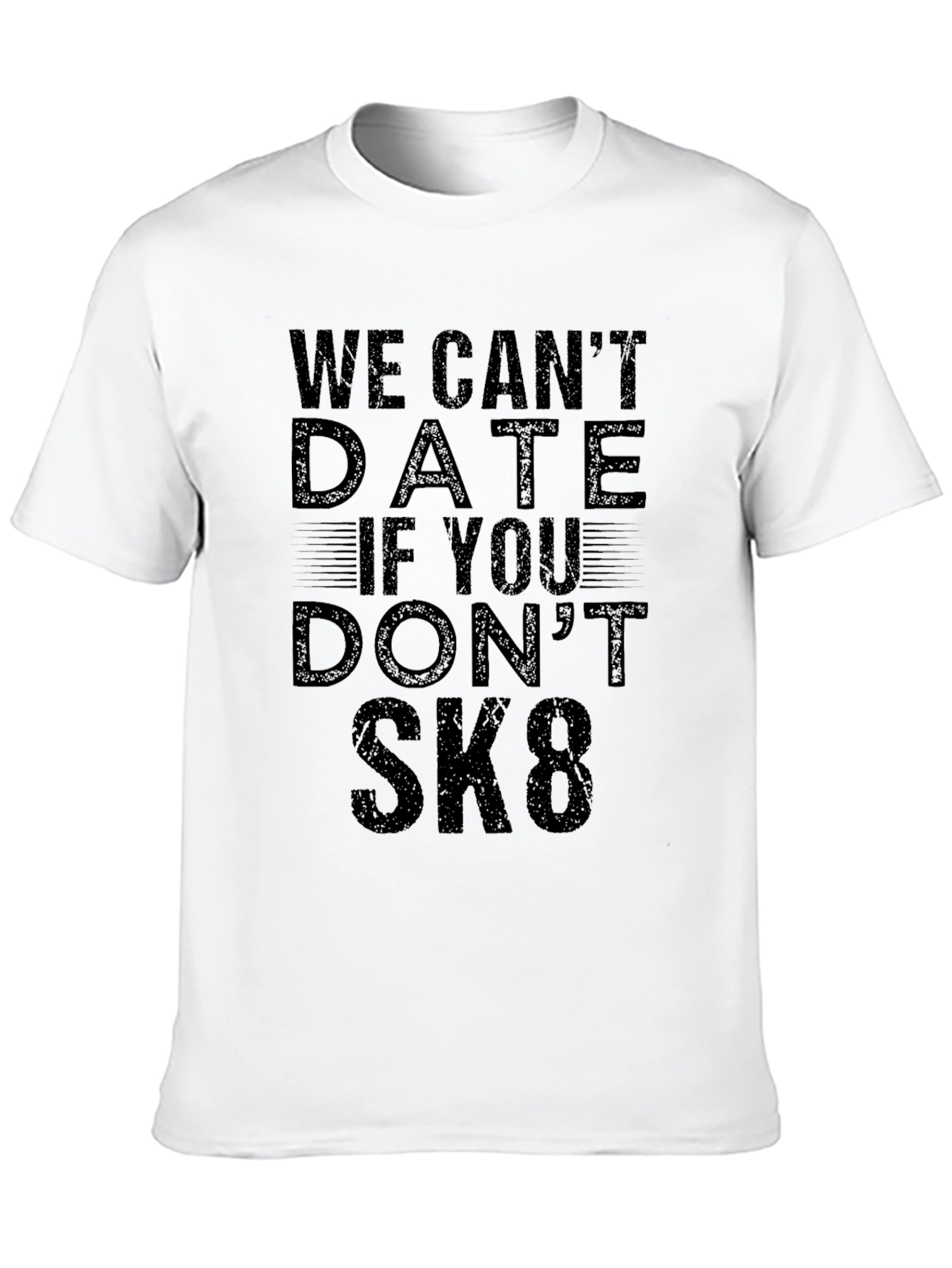 We Cant Date If You Dont SK8 T-Shirt