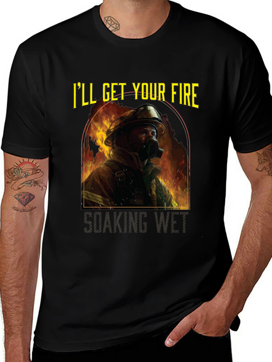 Firefighter T-Shirt - Ill Get Your Fire Soaking Wet - Black Cotton